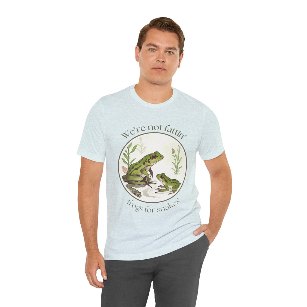 We're not fattin' frogs for snakes — Unisex Jersey Tee  Faith 4 More HQ