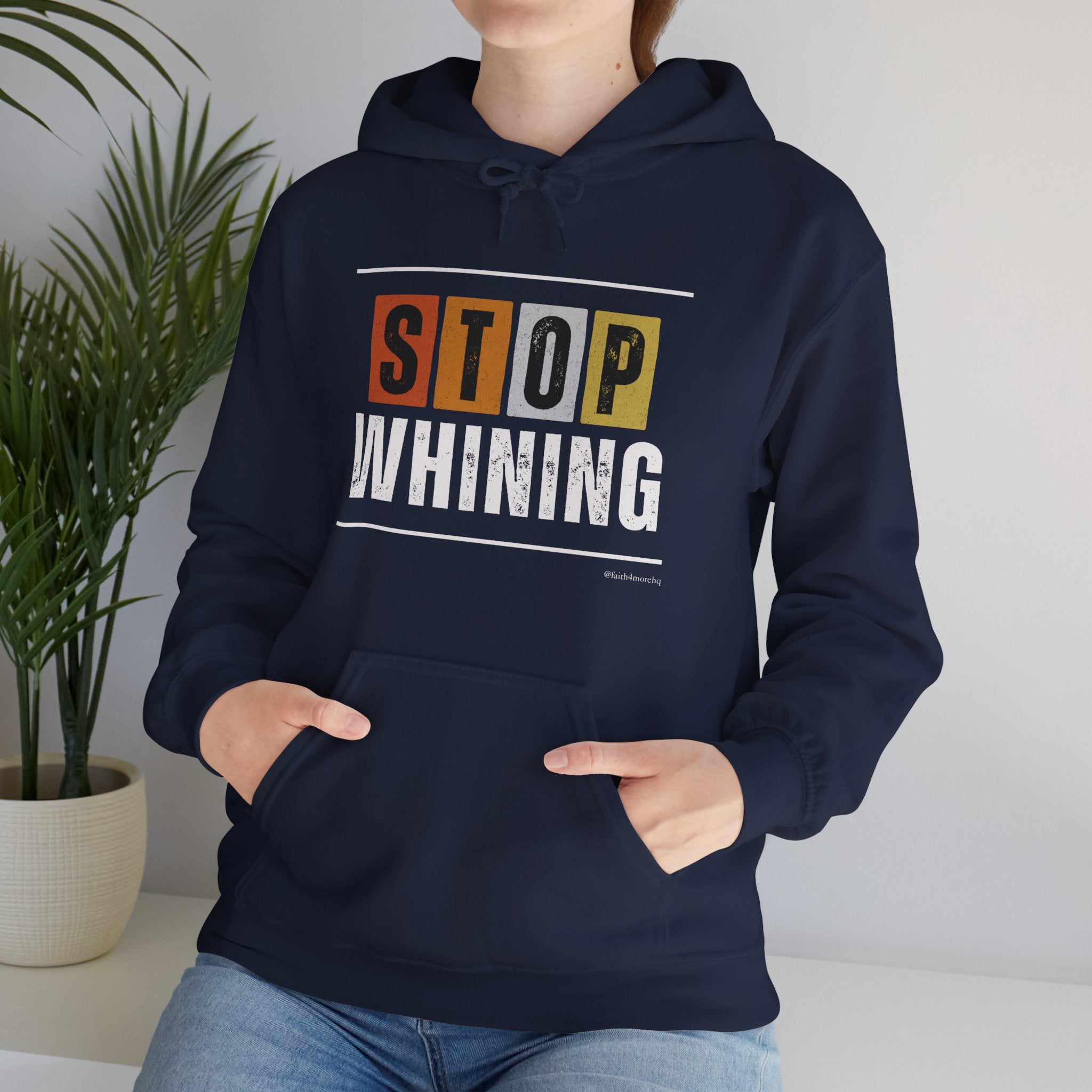 STOP WHINING — Unisex Hooded Sweatshirt Faith 4 More HQ