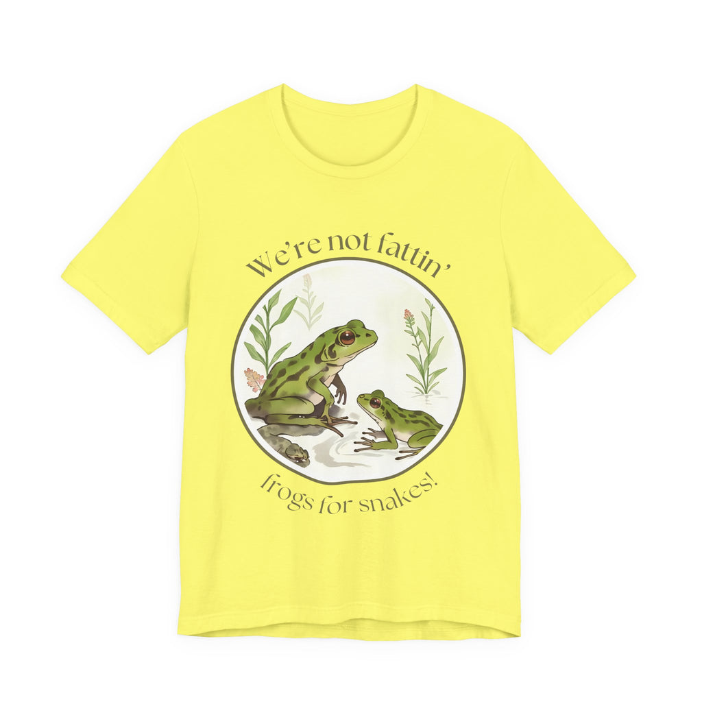 We're not fattin' frogs for snakes — Unisex Jersey Tee  Faith 4 More HQ