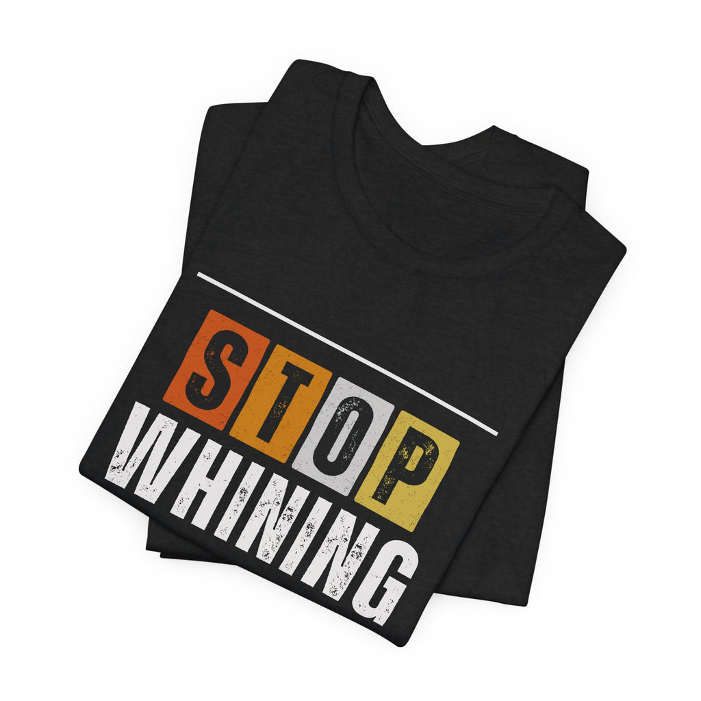 STOP WHINING — Unisex Jersey Tee Faith 4 More HQ