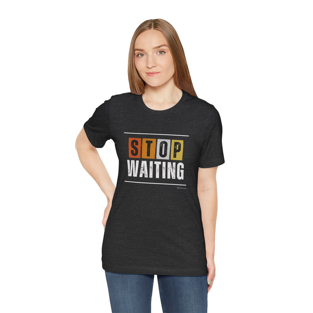 STOP WAITING — Unisex Jersey Tee Faith 4 More HQ