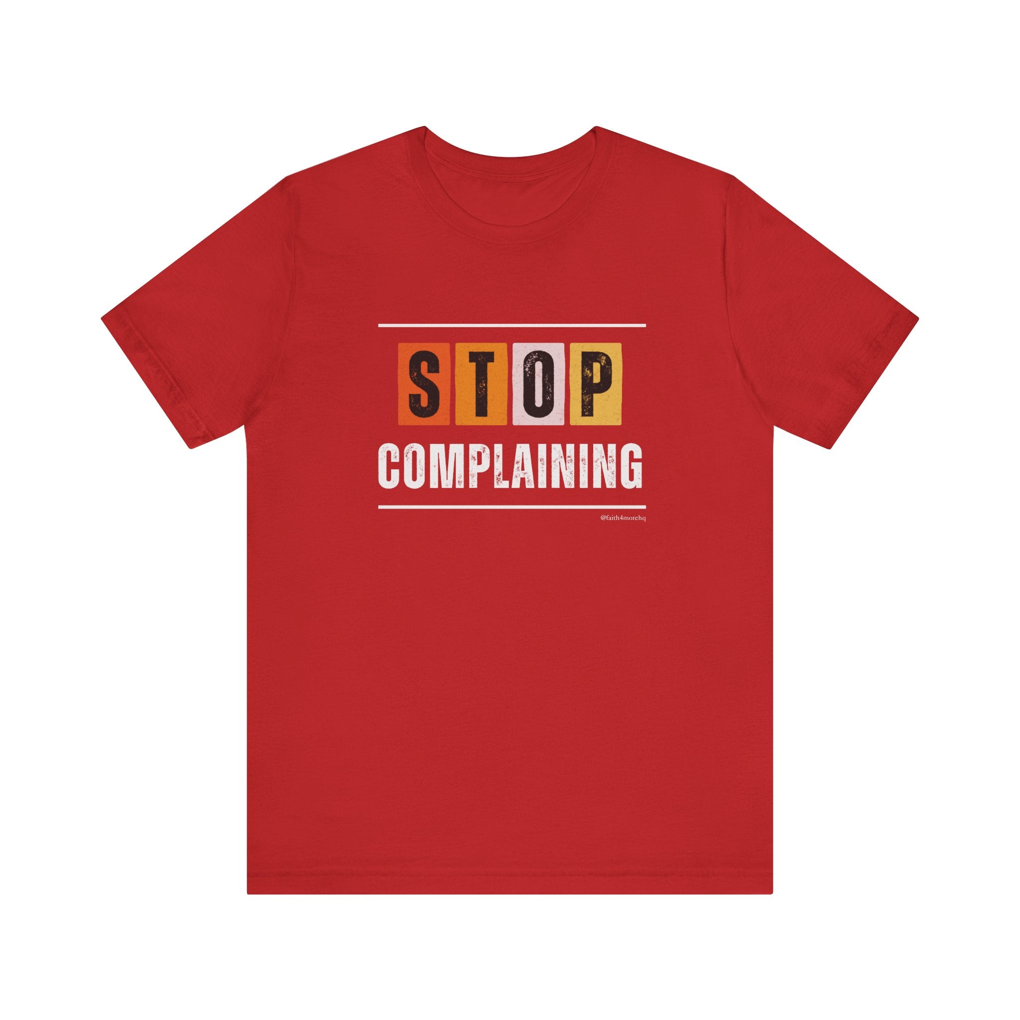 STOP COMPLAINING — Unisex Jersey Tee Faith 4 More HQ