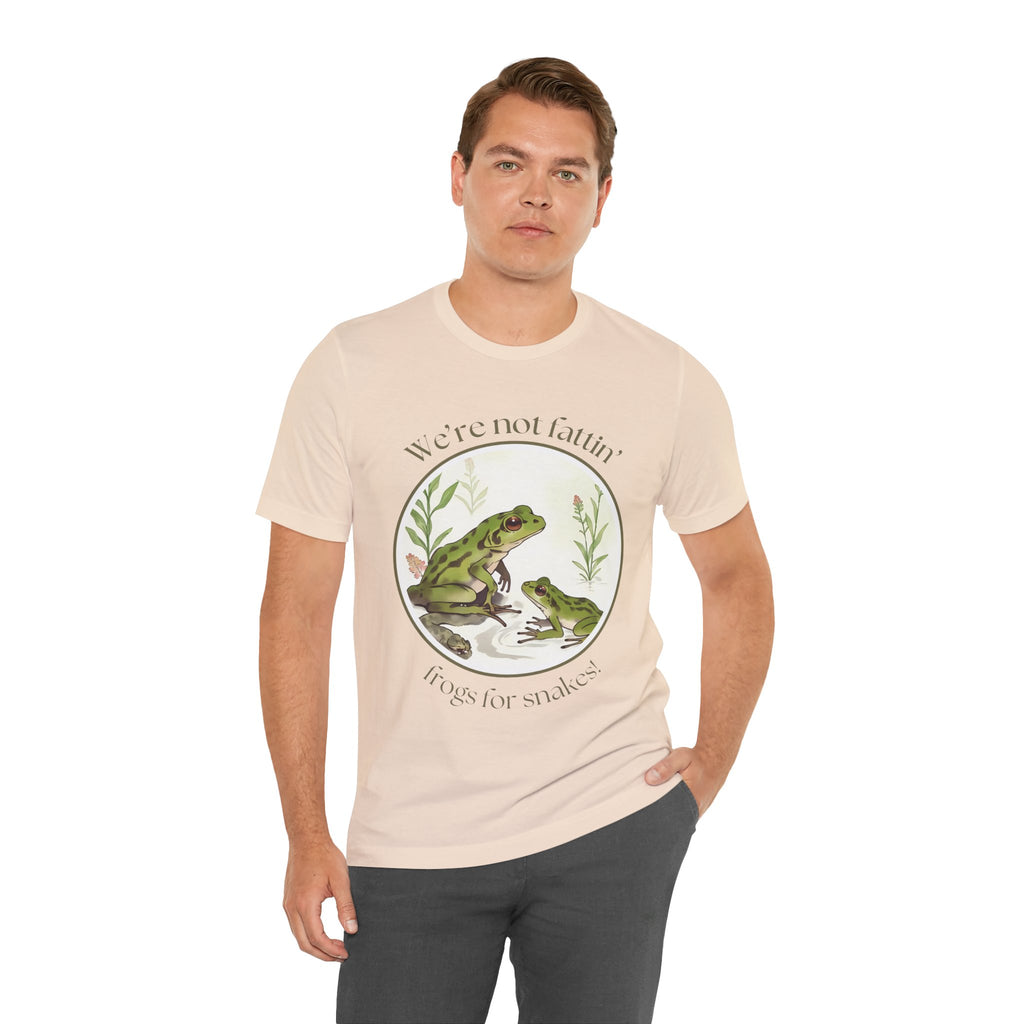 We're not fattin' frogs for snakes — Unisex Jersey Tee  Faith 4 More HQ