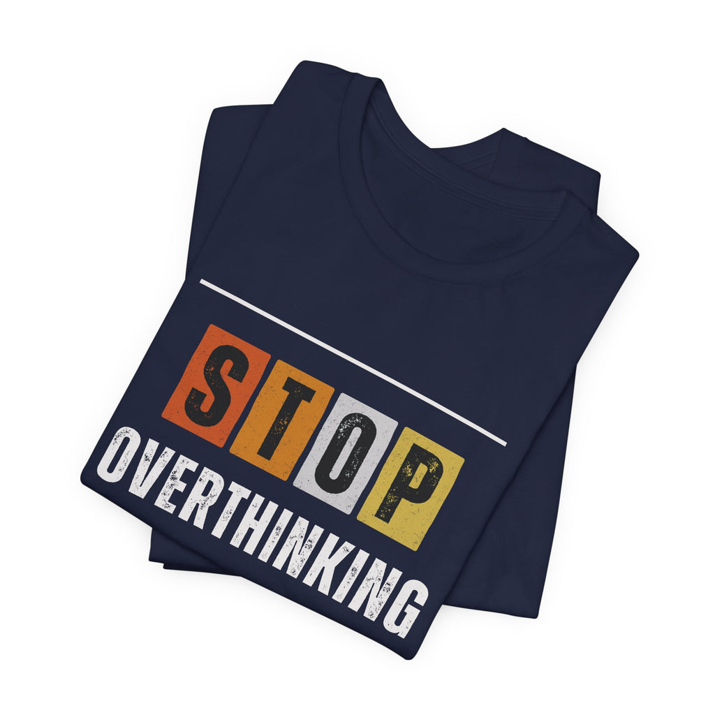 STOP OVERTHINKING — Unisex Jersey Tee Faith 4 More HQ