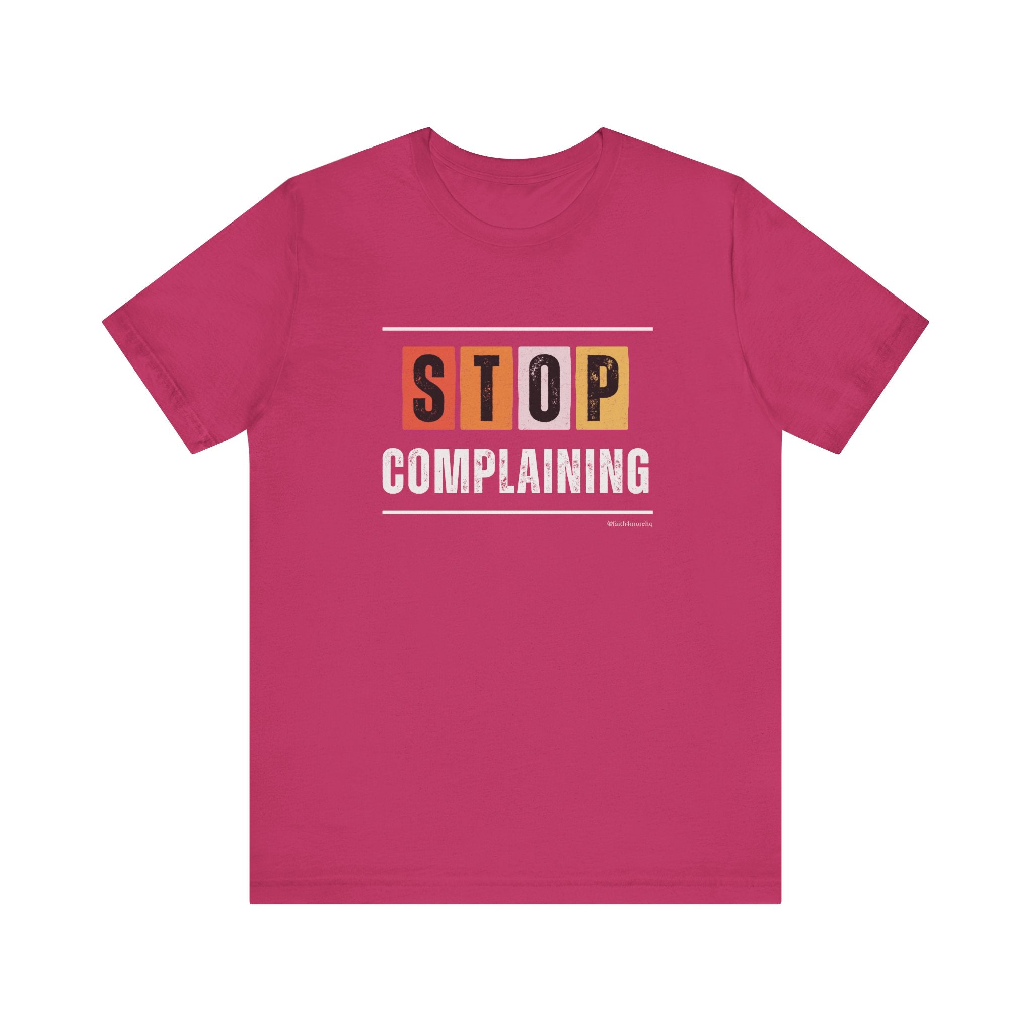 STOP COMPLAINING — Unisex Jersey Tee Faith 4 More HQ