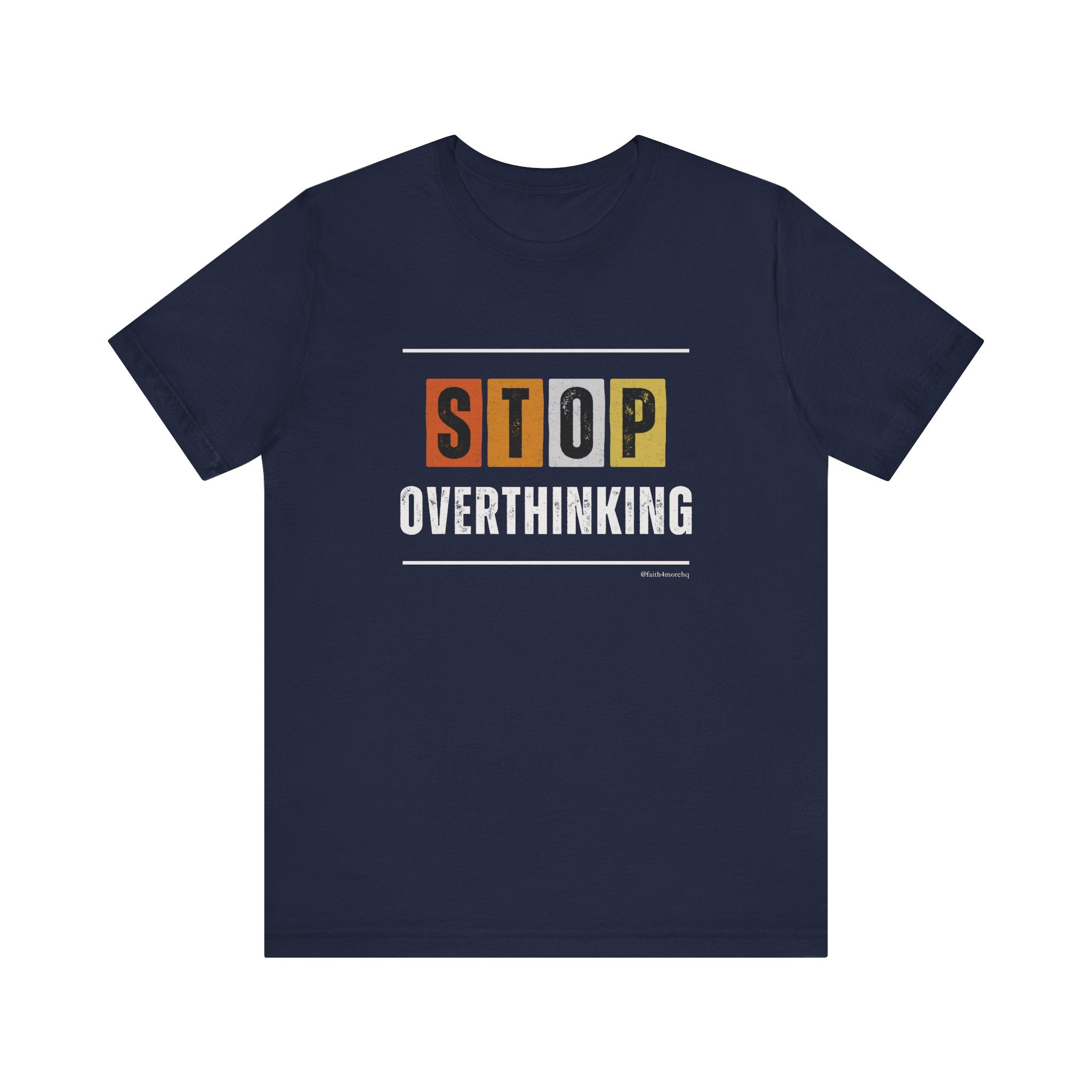 STOP OVERTHINKING — Unisex Jersey Tee Faith 4 More HQ