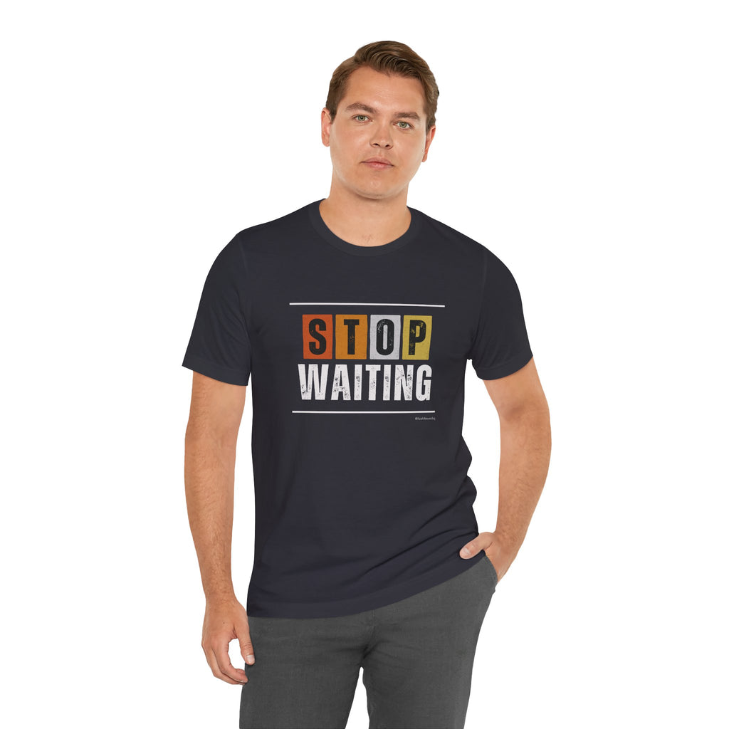 STOP WAITING — Unisex Jersey Tee Faith 4 More HQ