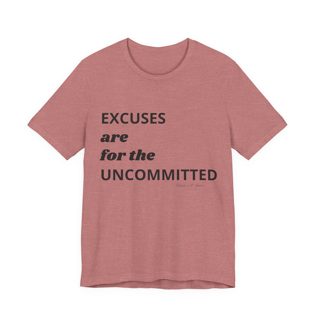 Excuses are for the uncommitted — Unisex Jersey Tee  Faith 4 More HQ