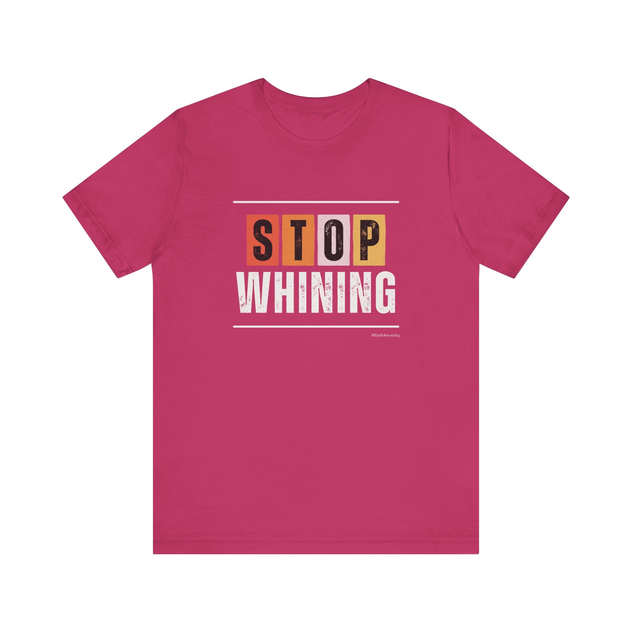 STOP WHINING — Unisex Jersey Tee Faith 4 More HQ