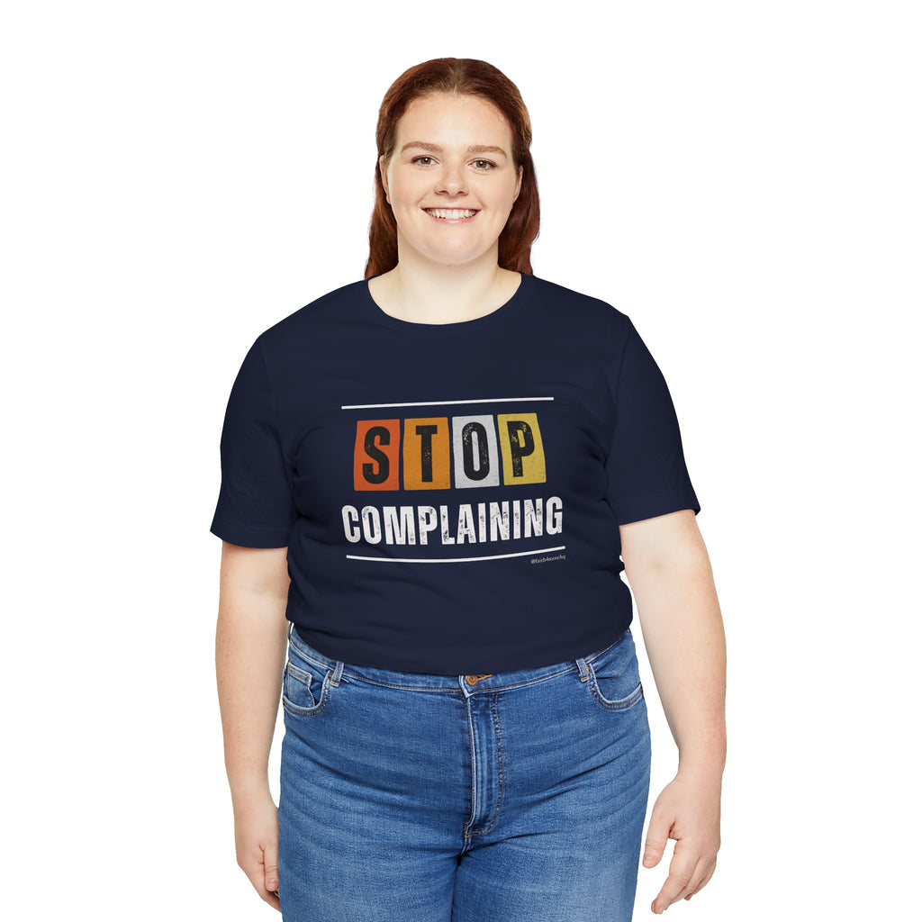 STOP COMPLAINING — Unisex Jersey Tee Faith 4 More HQ