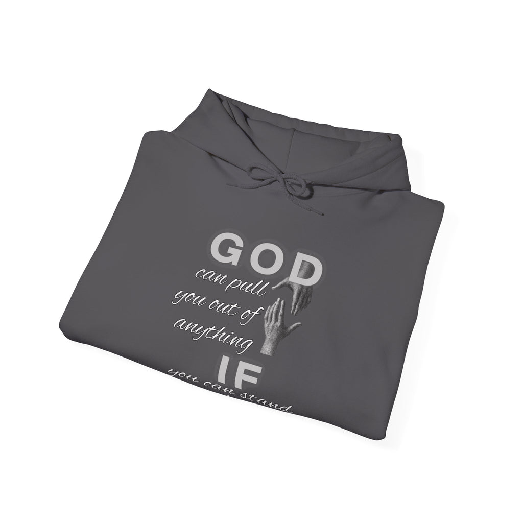 God can pull you out of anything — Unisex Hooded Sweatshirt Faith 4 More HQ