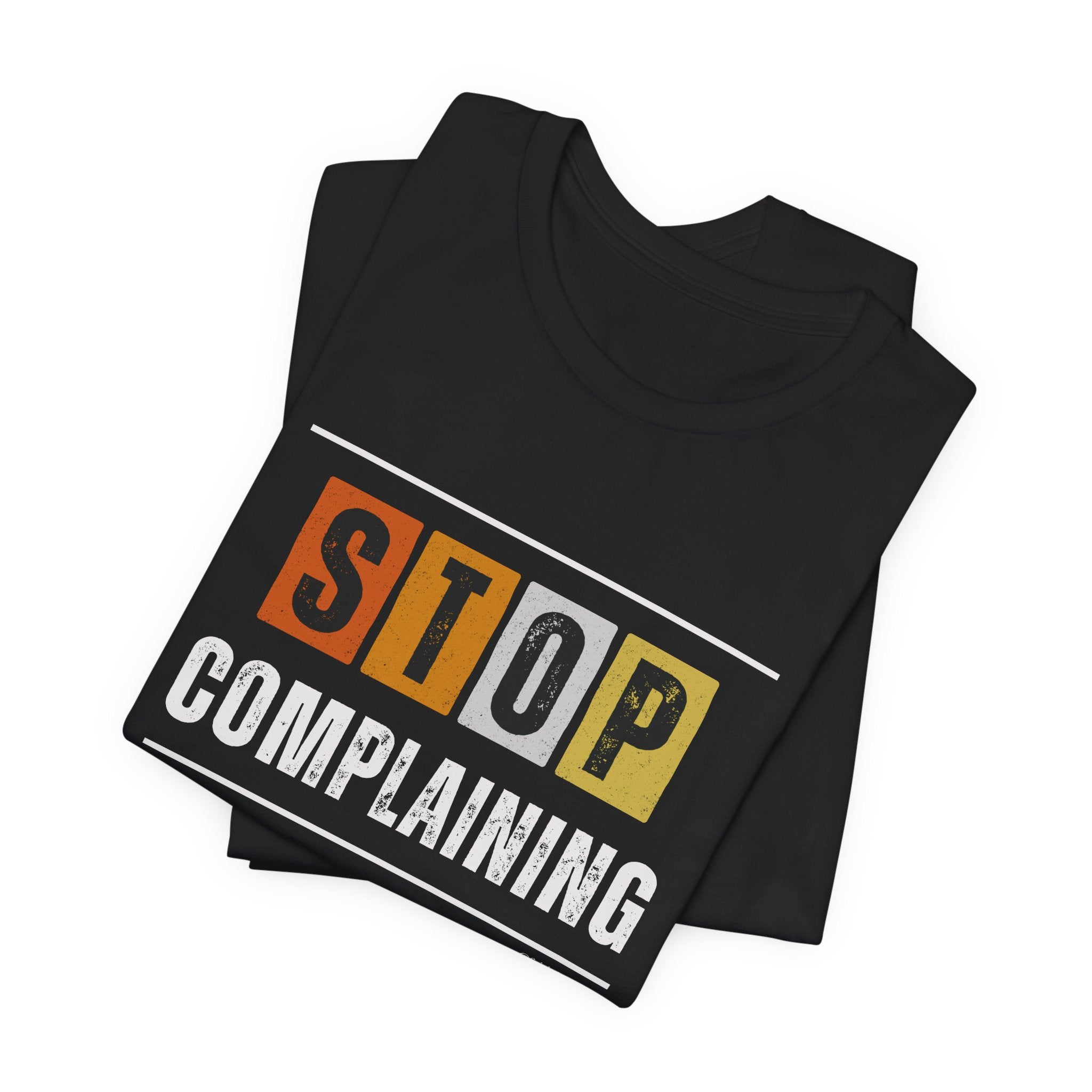STOP COMPLAINING — Unisex Jersey Tee Faith 4 More HQ