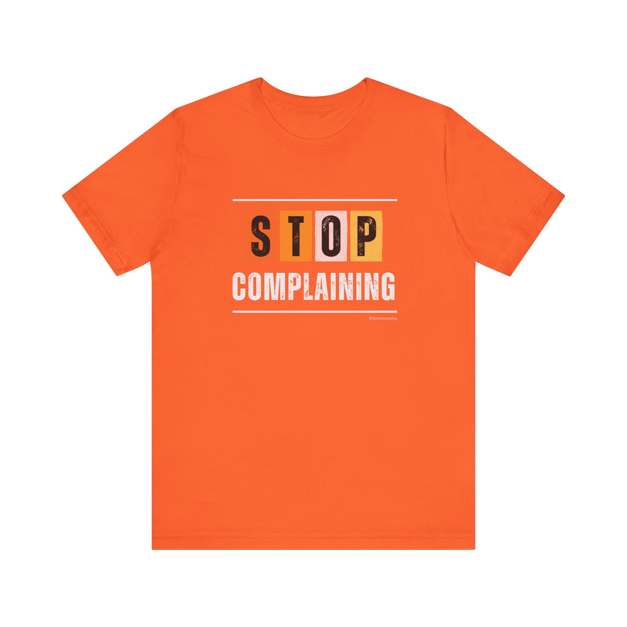 STOP COMPLAINING — Unisex Jersey Tee Faith 4 More HQ