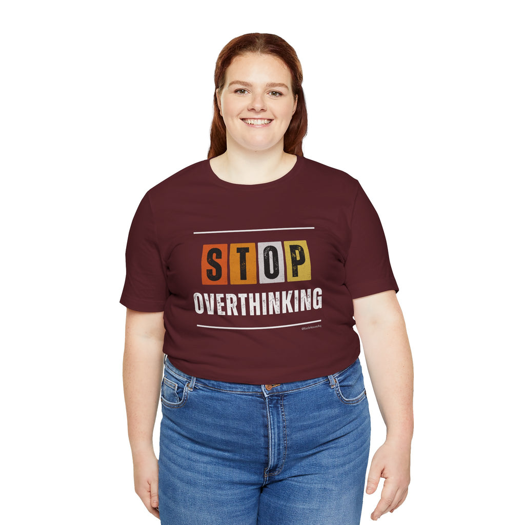 STOP OVERTHINKING — Unisex Jersey Tee Faith 4 More HQ