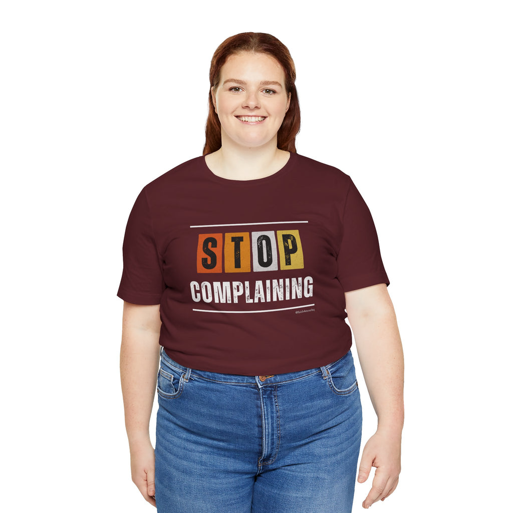 STOP COMPLAINING — Unisex Jersey Tee Faith 4 More HQ
