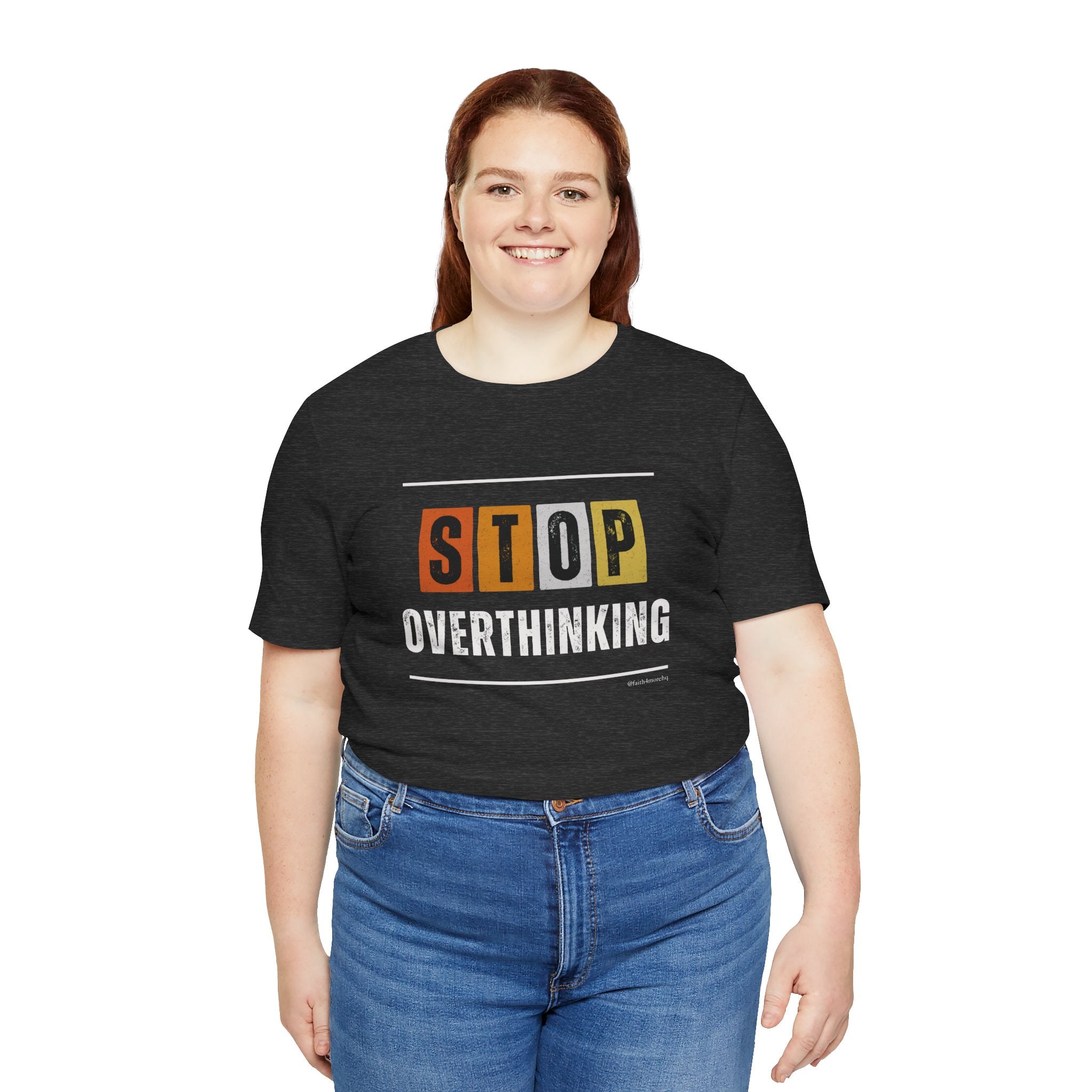 STOP OVERTHINKING — Unisex Jersey Tee Faith 4 More HQ