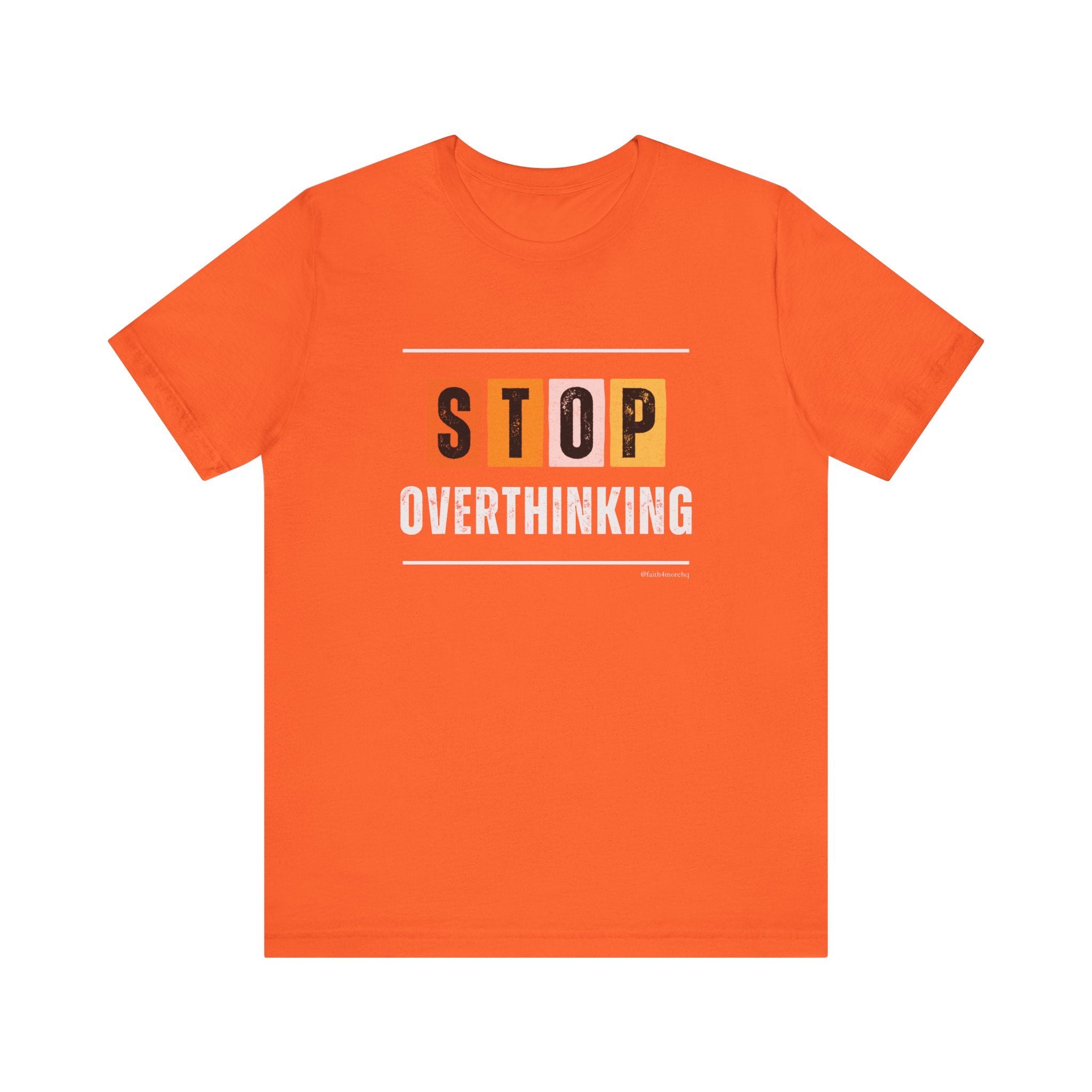 STOP OVERTHINKING — Unisex Jersey Tee Faith 4 More HQ