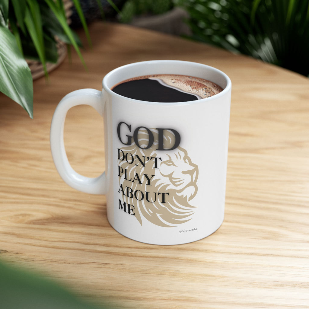 GOD don't play about Me — 11oz White Mug Faith 4 More HQ