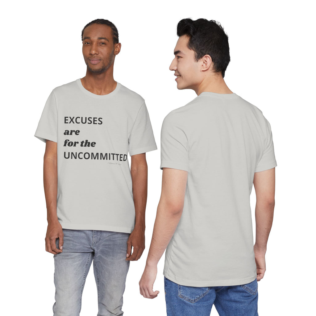 Excuses are for the uncommitted — Unisex Jersey Tee  Faith 4 More HQ