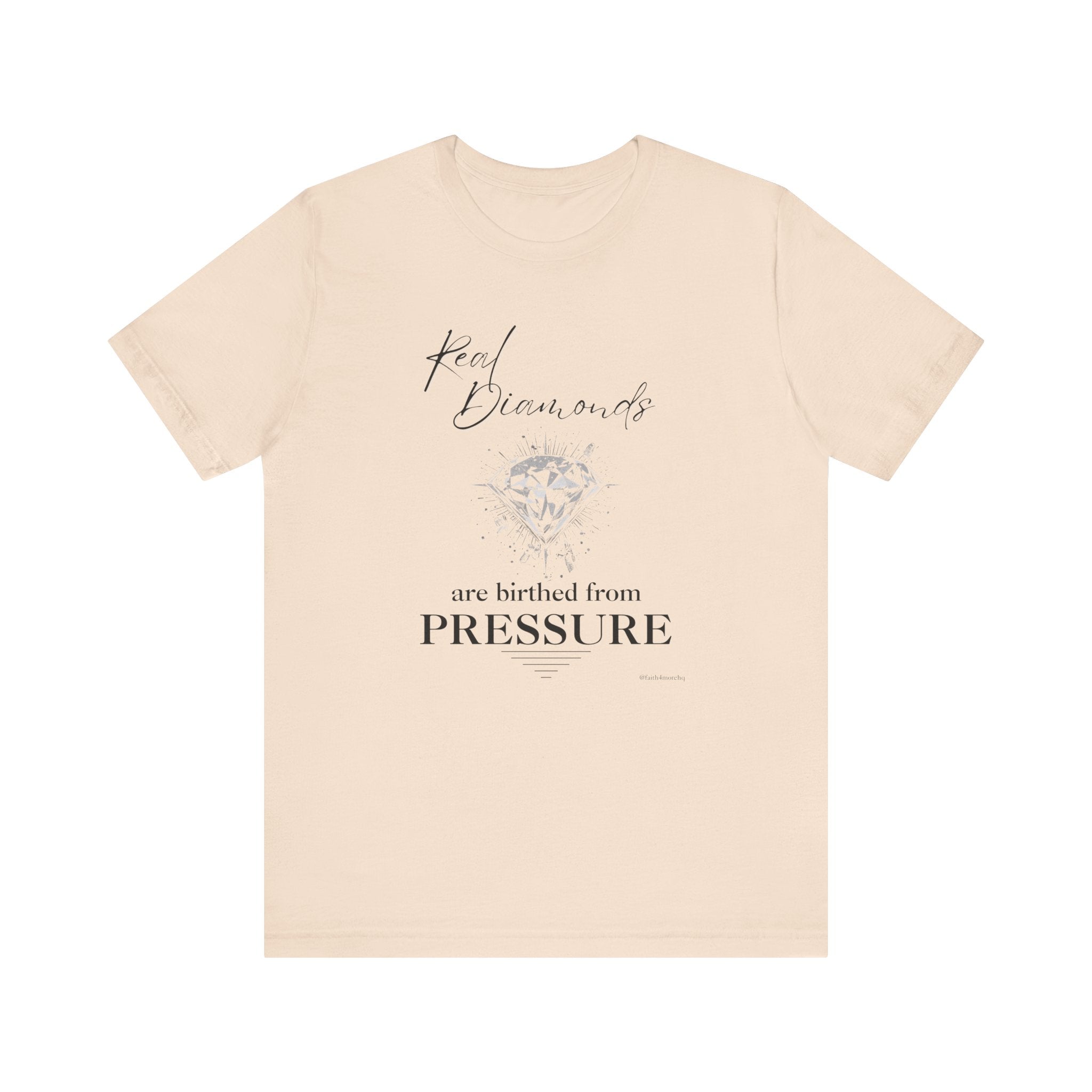 Real Diamonds are birthed from PRESSURE I — Unisex Jersey Tee  Faith 4 More HQ