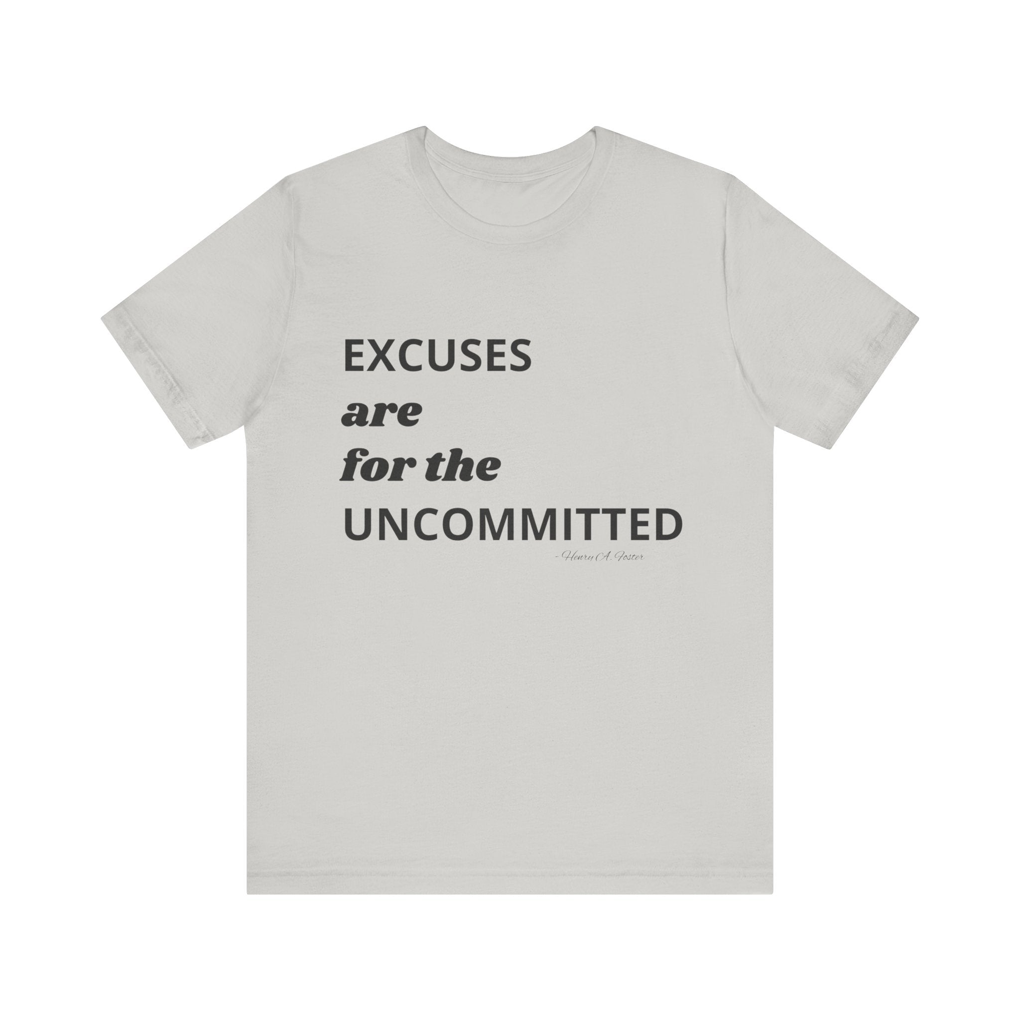 Excuses are for the uncommitted — Unisex Jersey Tee  Faith 4 More HQ