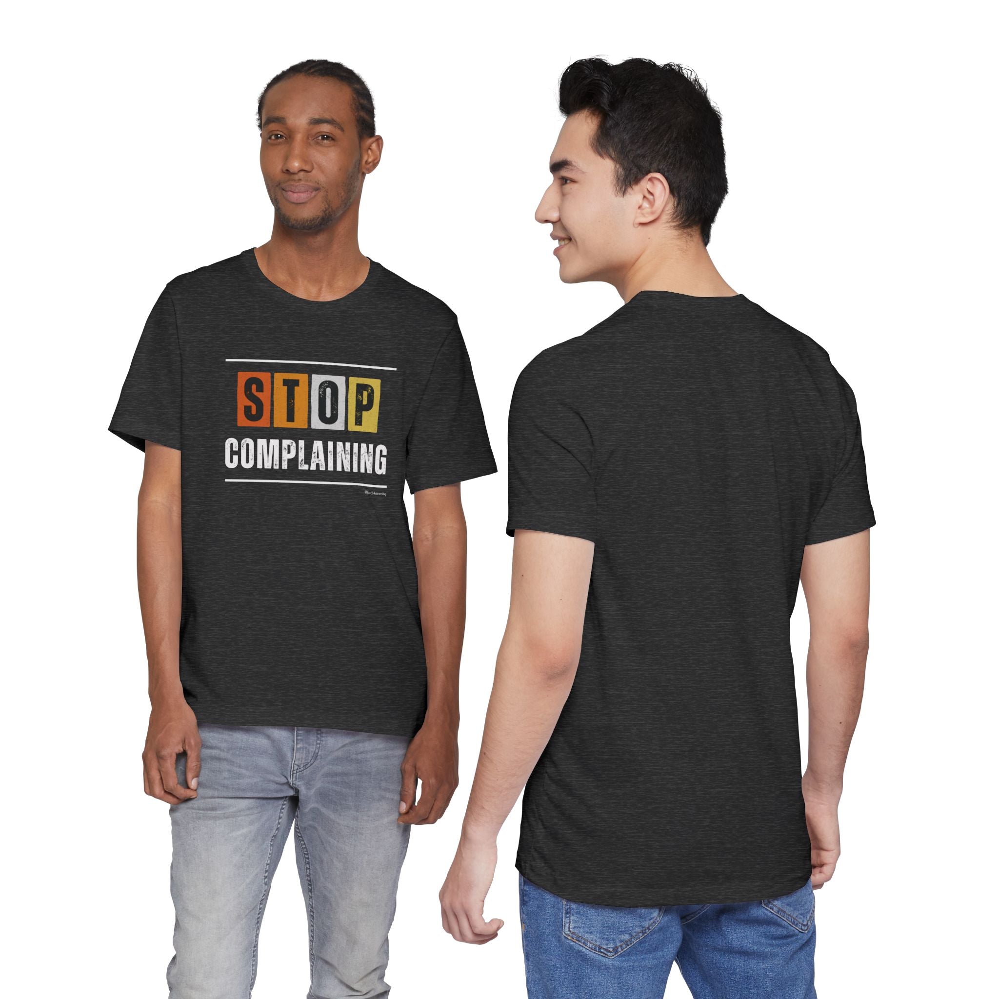 STOP COMPLAINING — Unisex Jersey Tee Faith 4 More HQ