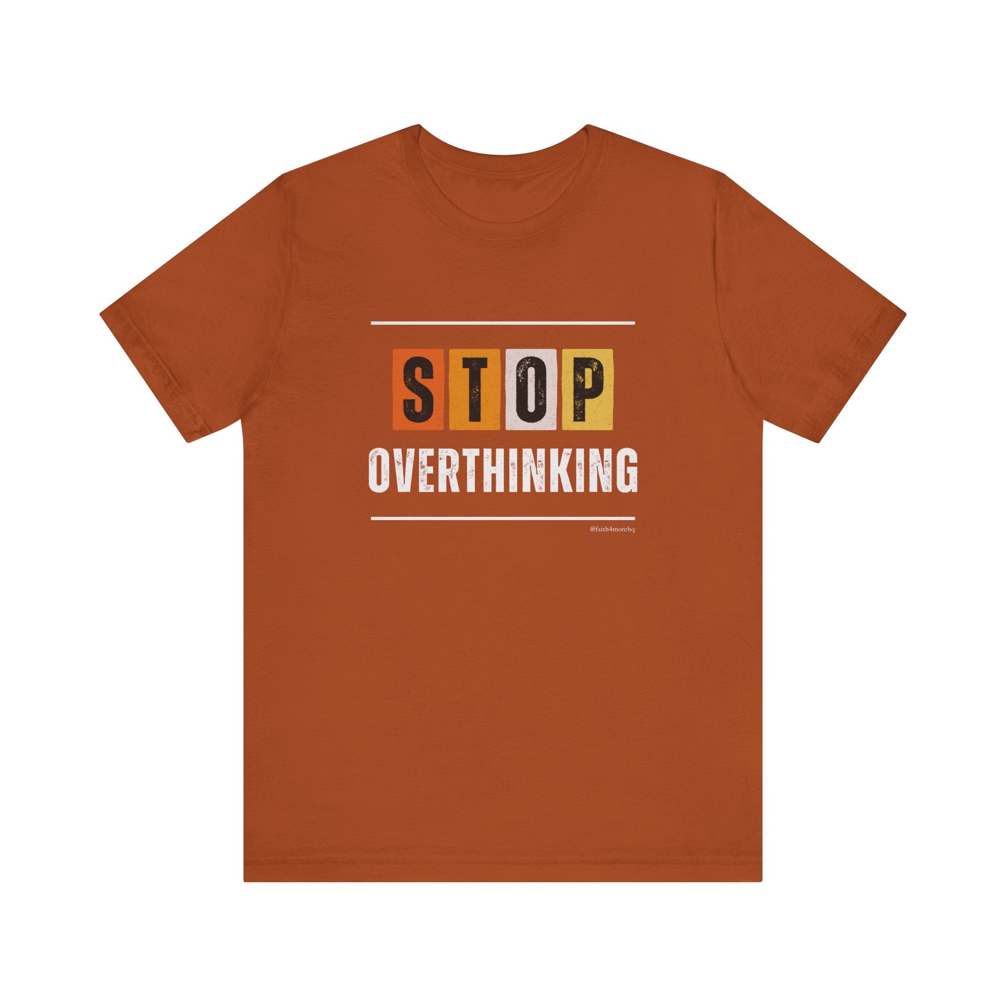 STOP OVERTHINKING — Unisex Jersey Tee Faith 4 More HQ