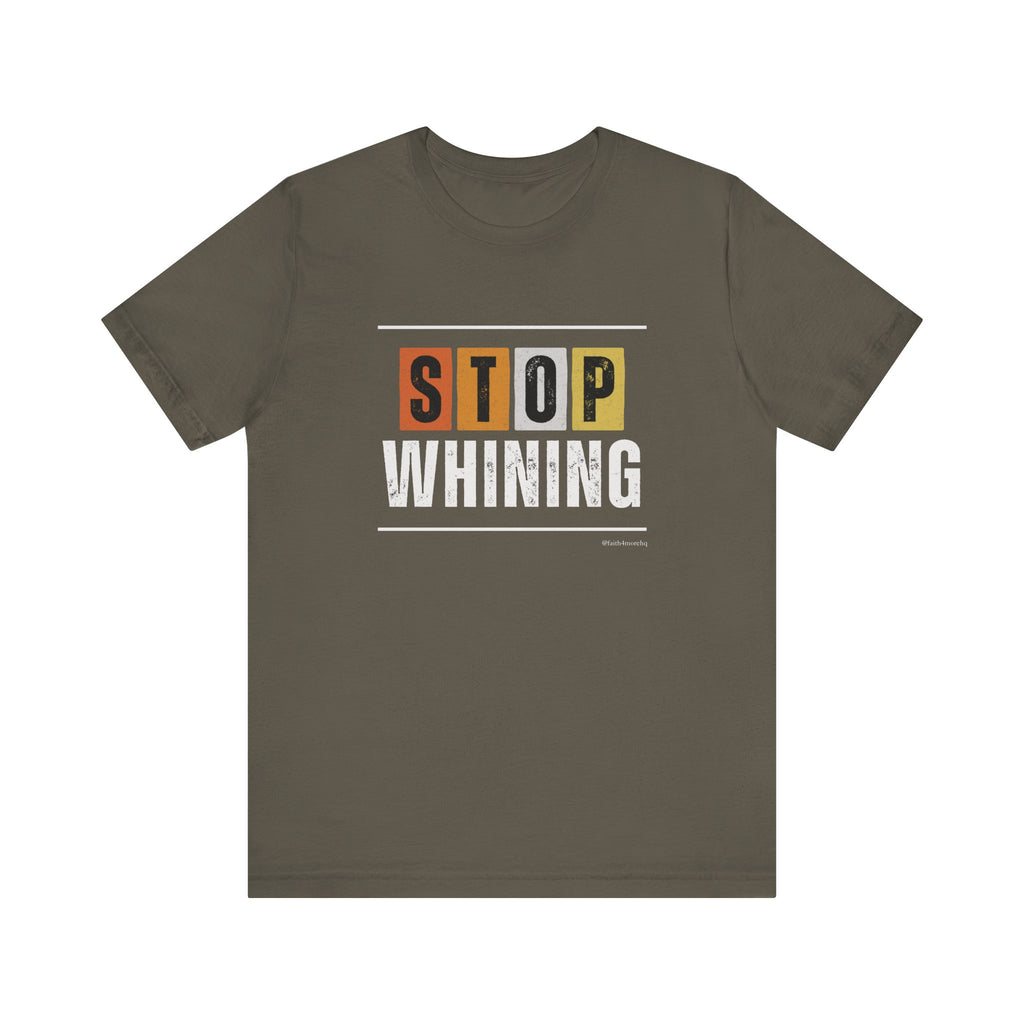 STOP WHINING — Unisex Jersey Tee Faith 4 More HQ