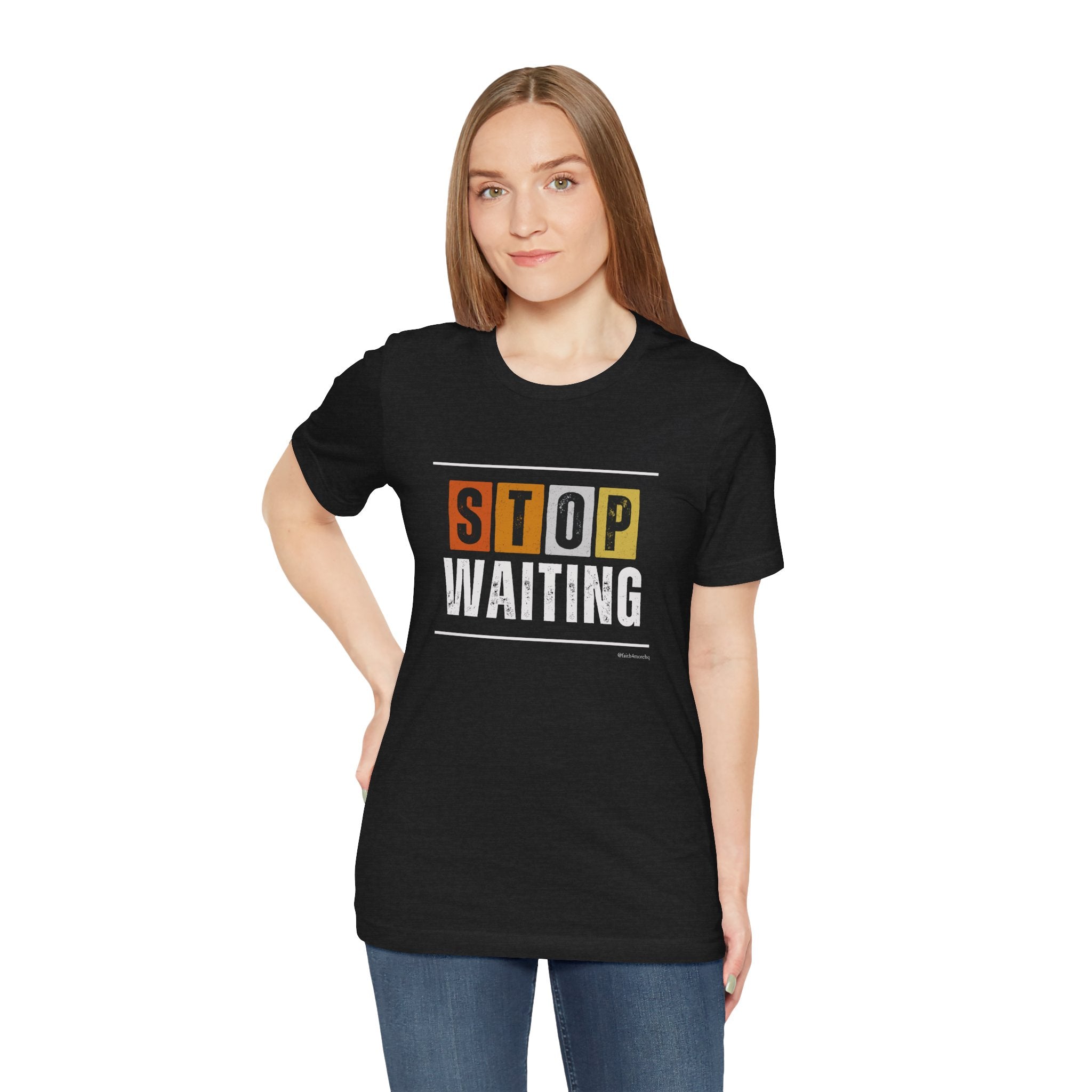 STOP WAITING — Unisex Jersey Tee Faith 4 More HQ