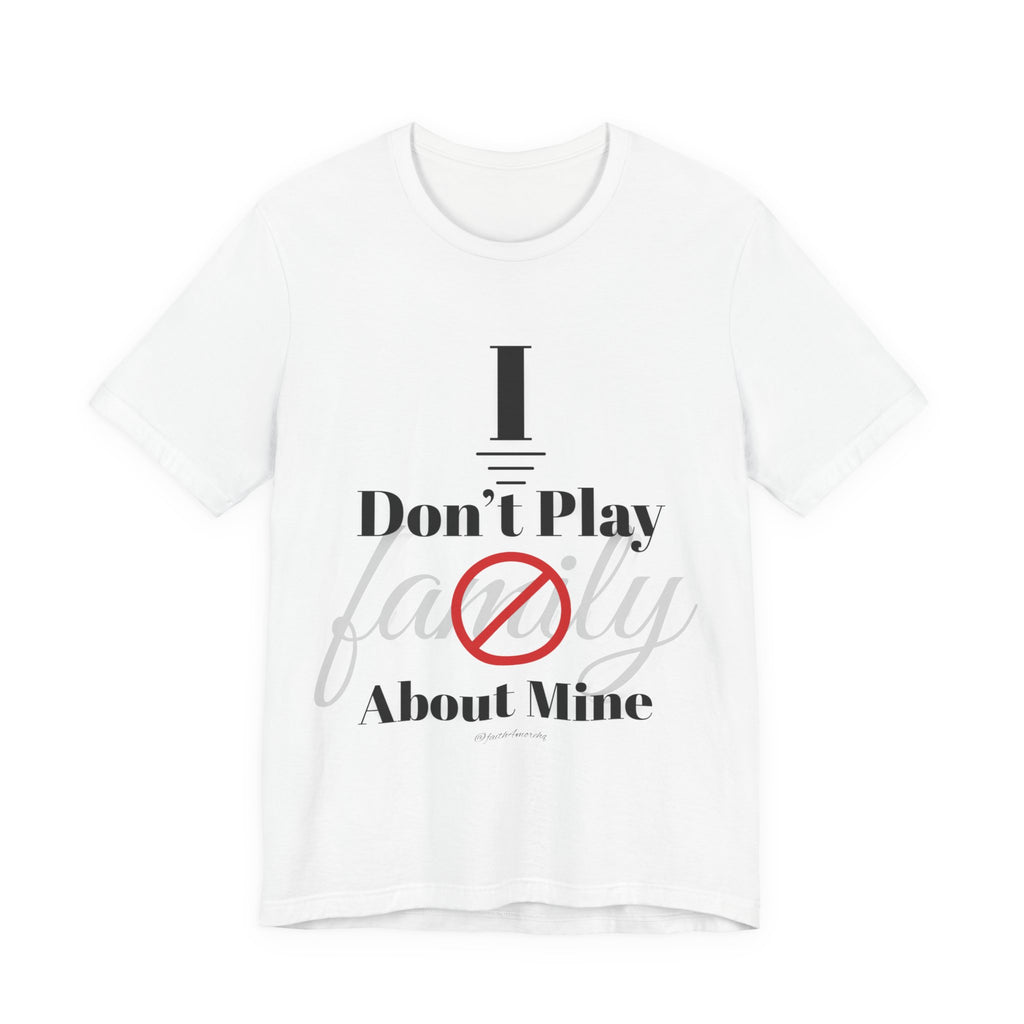 I don't play about mine — Unisex Jersey Tee Faith 4 More HQ