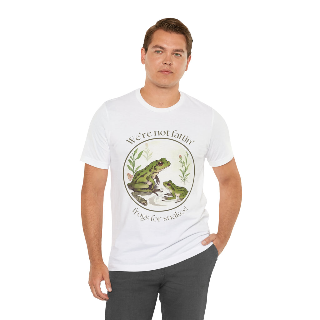 We're not fattin' frogs for snakes — Unisex Jersey Tee  Faith 4 More HQ
