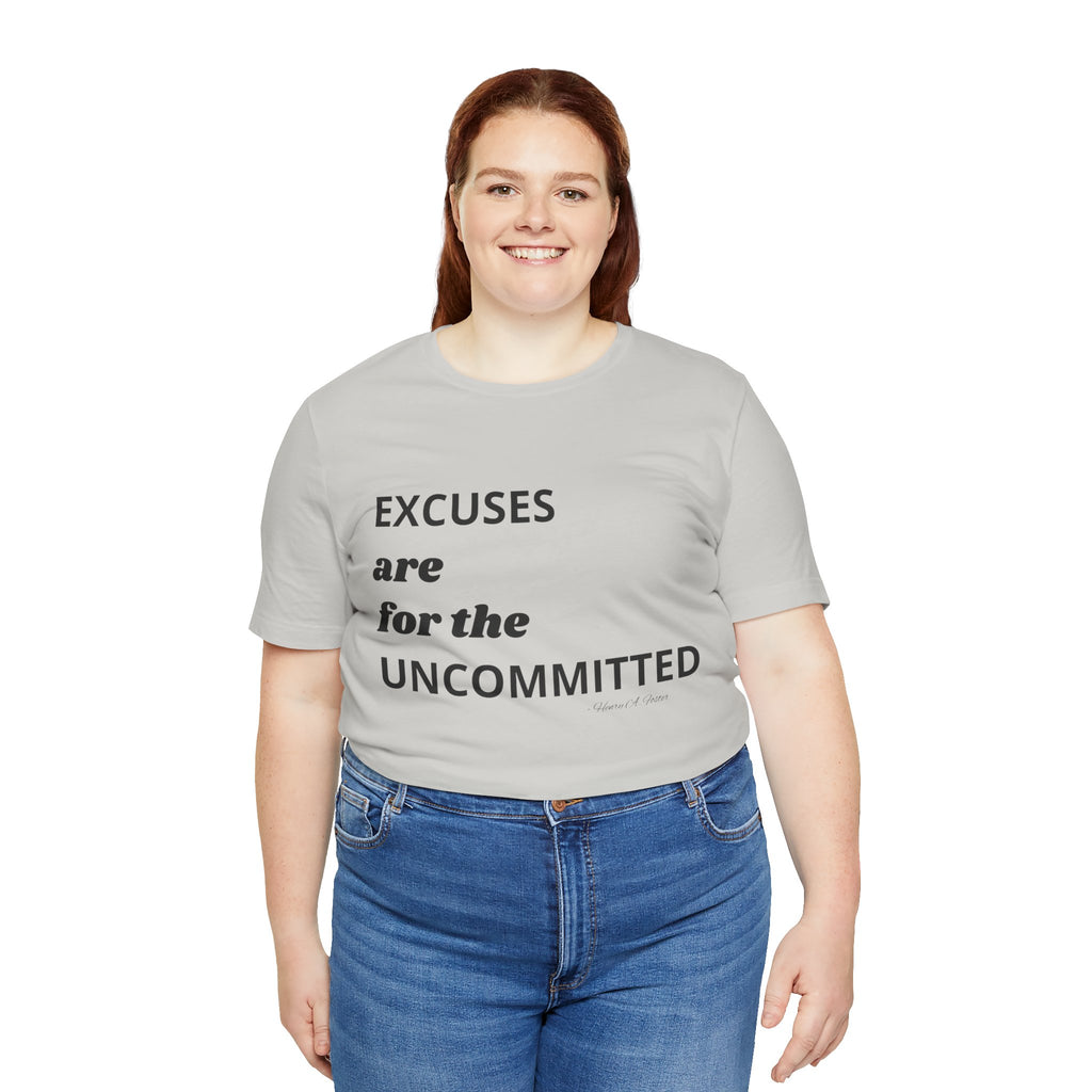 Excuses are for the uncommitted — Unisex Jersey Tee  Faith 4 More HQ