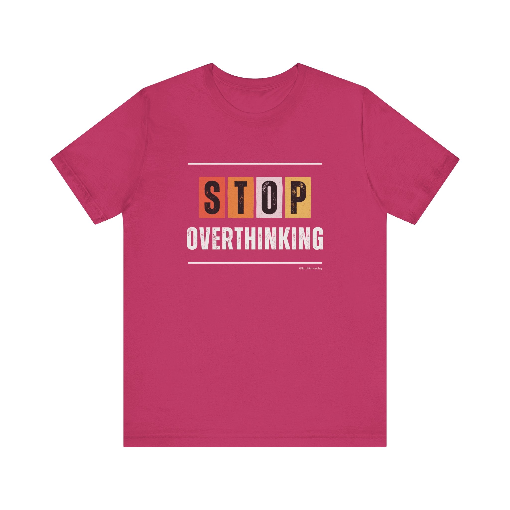 STOP OVERTHINKING — Unisex Jersey Tee Faith 4 More HQ