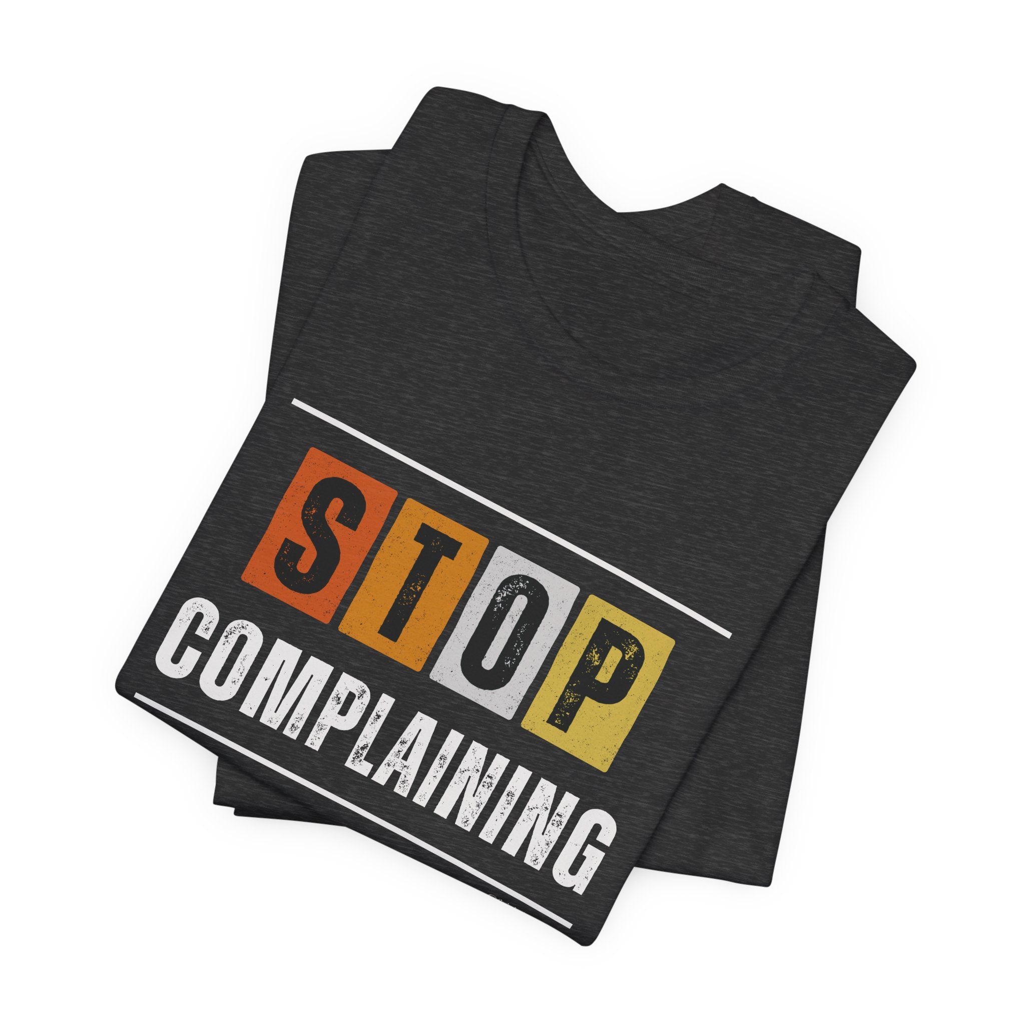 STOP COMPLAINING — Unisex Jersey Tee Faith 4 More HQ