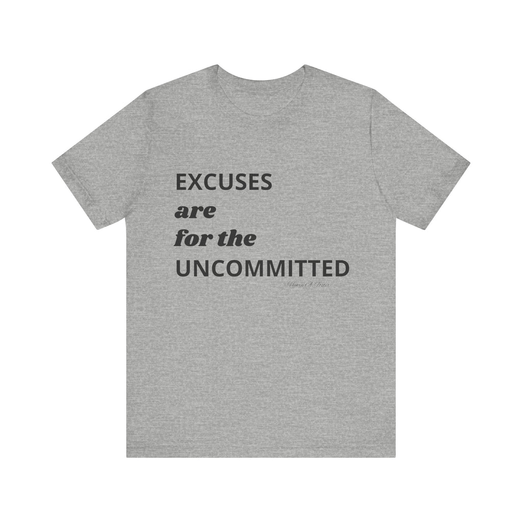 Excuses are for the uncommitted — Unisex Jersey Tee  Faith 4 More HQ