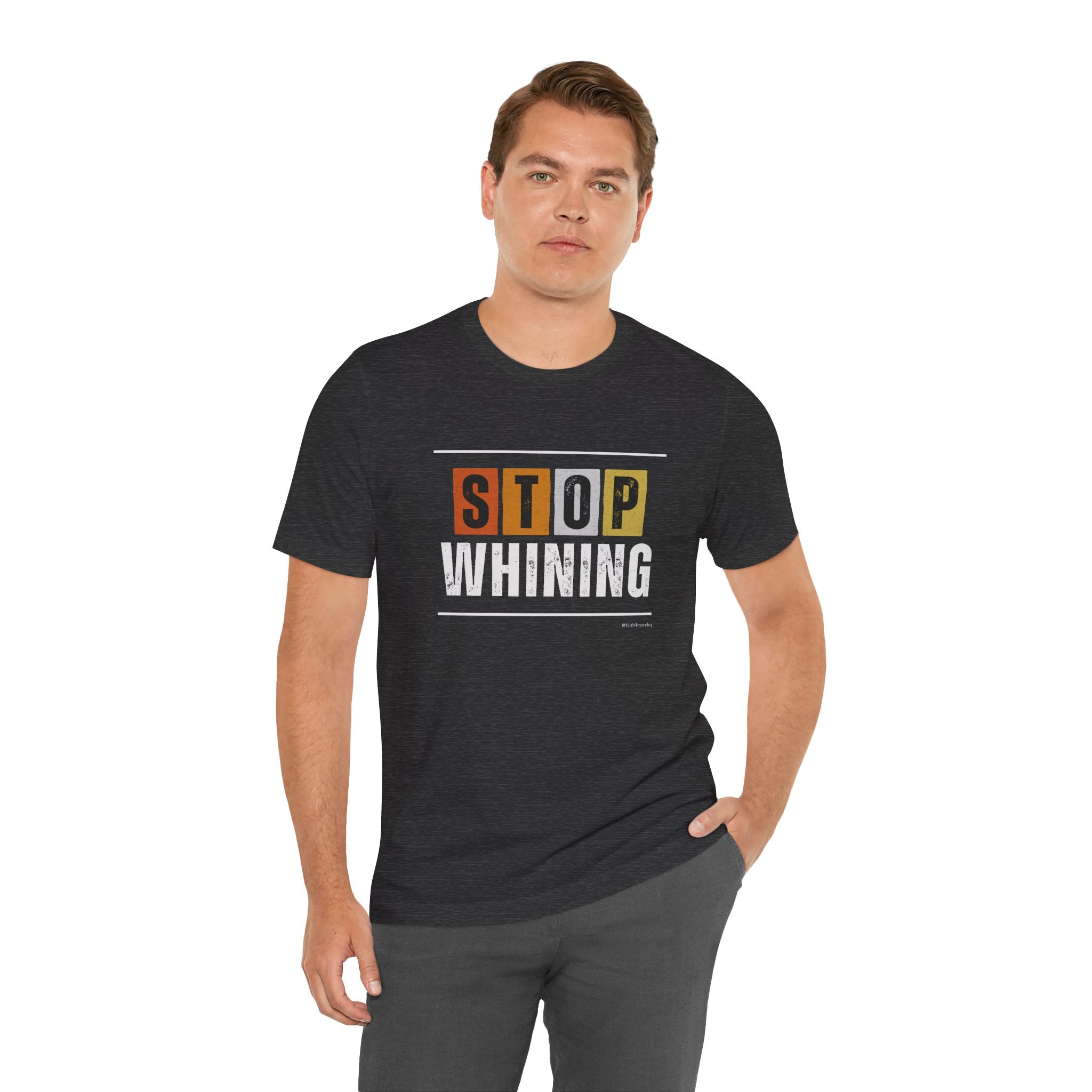 STOP WHINING — Unisex Jersey Tee Faith 4 More HQ
