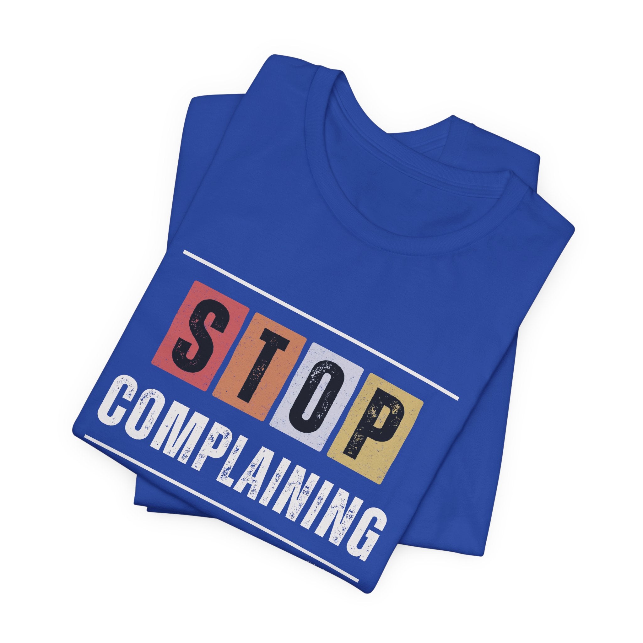 STOP COMPLAINING — Unisex Jersey Tee Faith 4 More HQ
