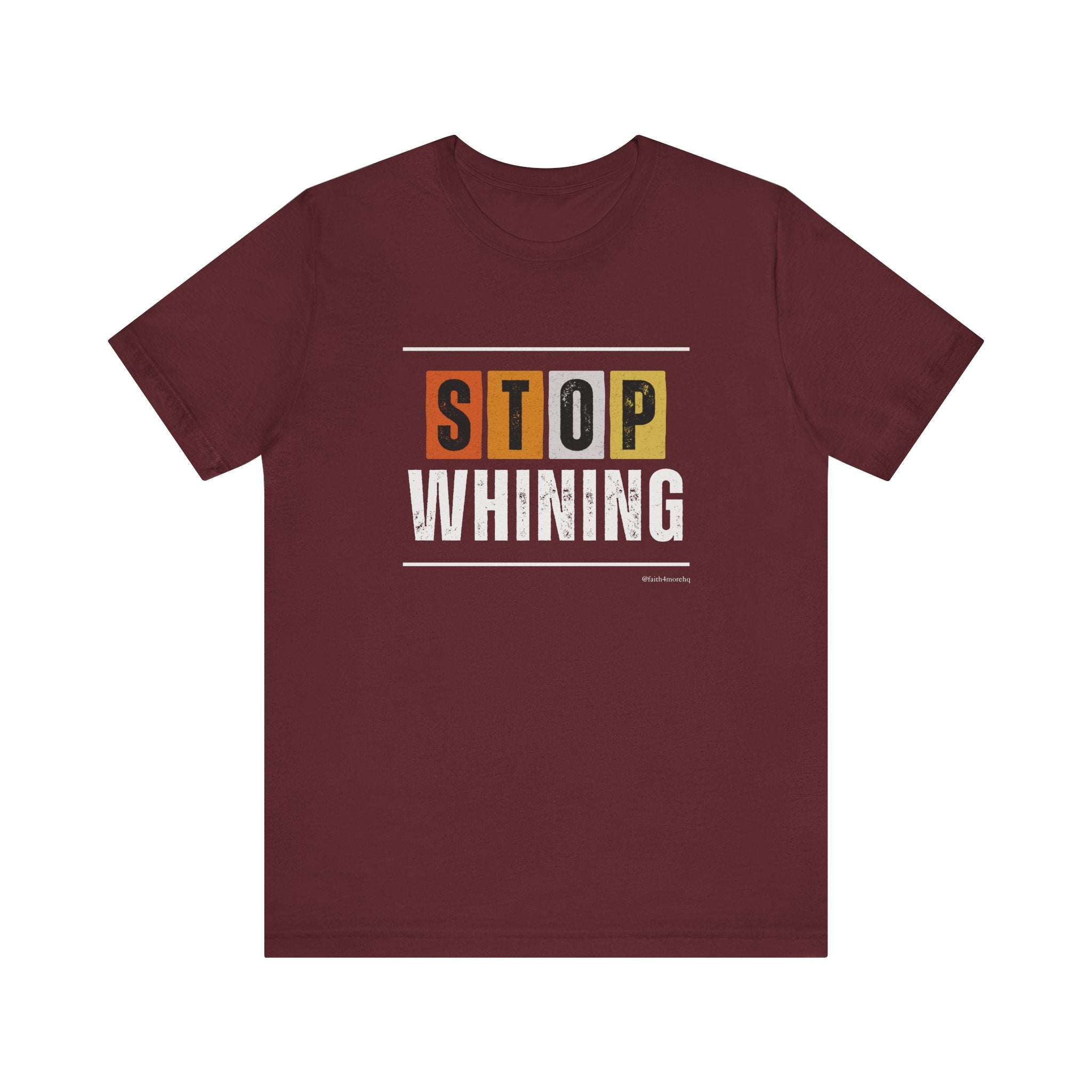 STOP WHINING — Unisex Jersey Tee Faith 4 More HQ