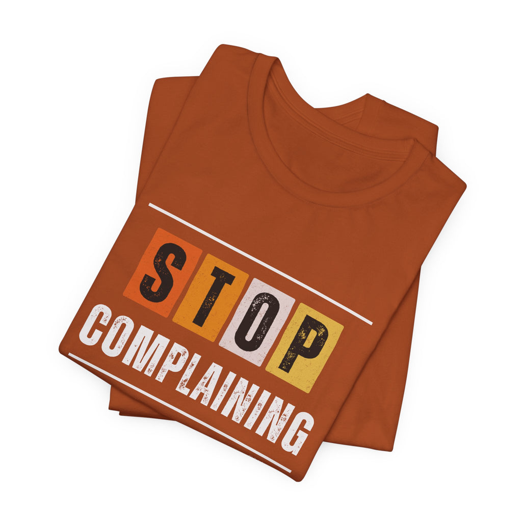 STOP COMPLAINING — Unisex Jersey Tee Faith 4 More HQ