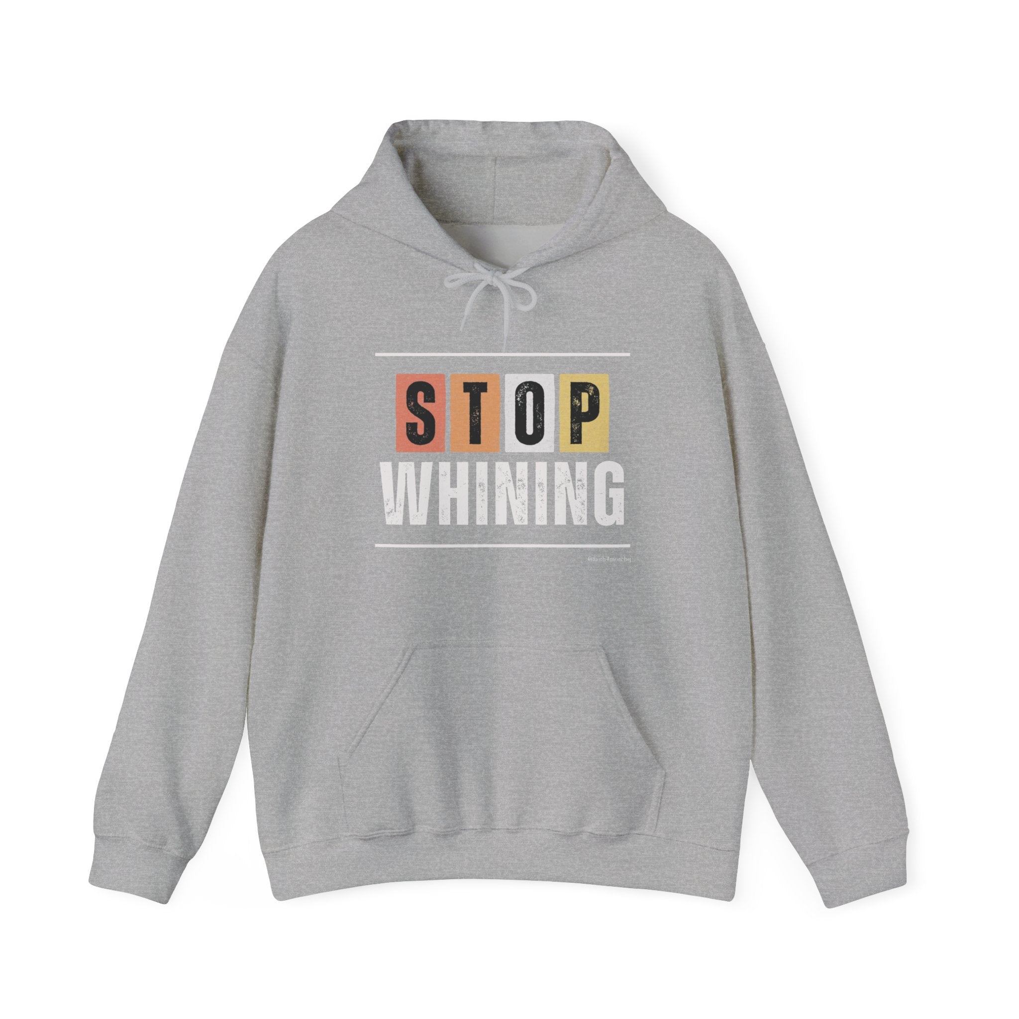 STOP WHINING — Unisex Hooded Sweatshirt Faith 4 More HQ