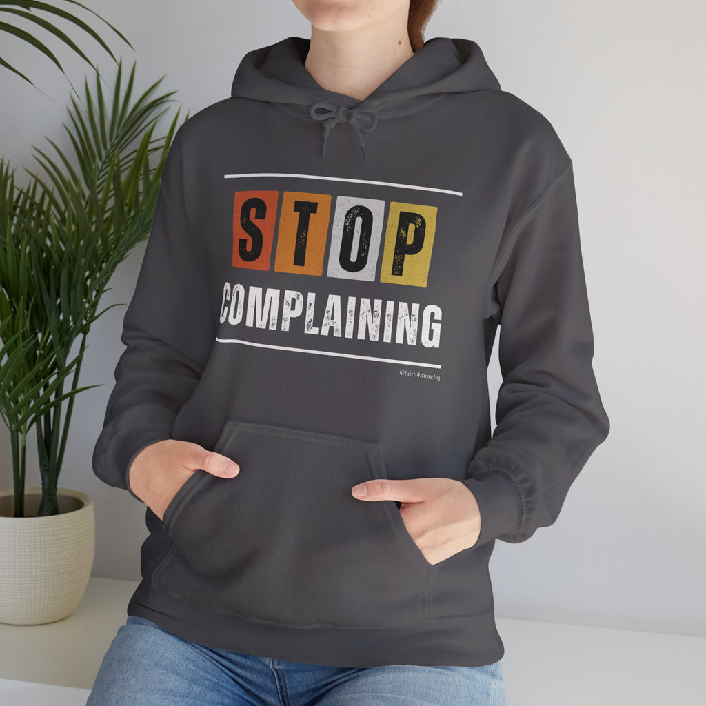 STOP COMPLAINING — Unisex Hooded Sweatshirt Faith 4 More HQ