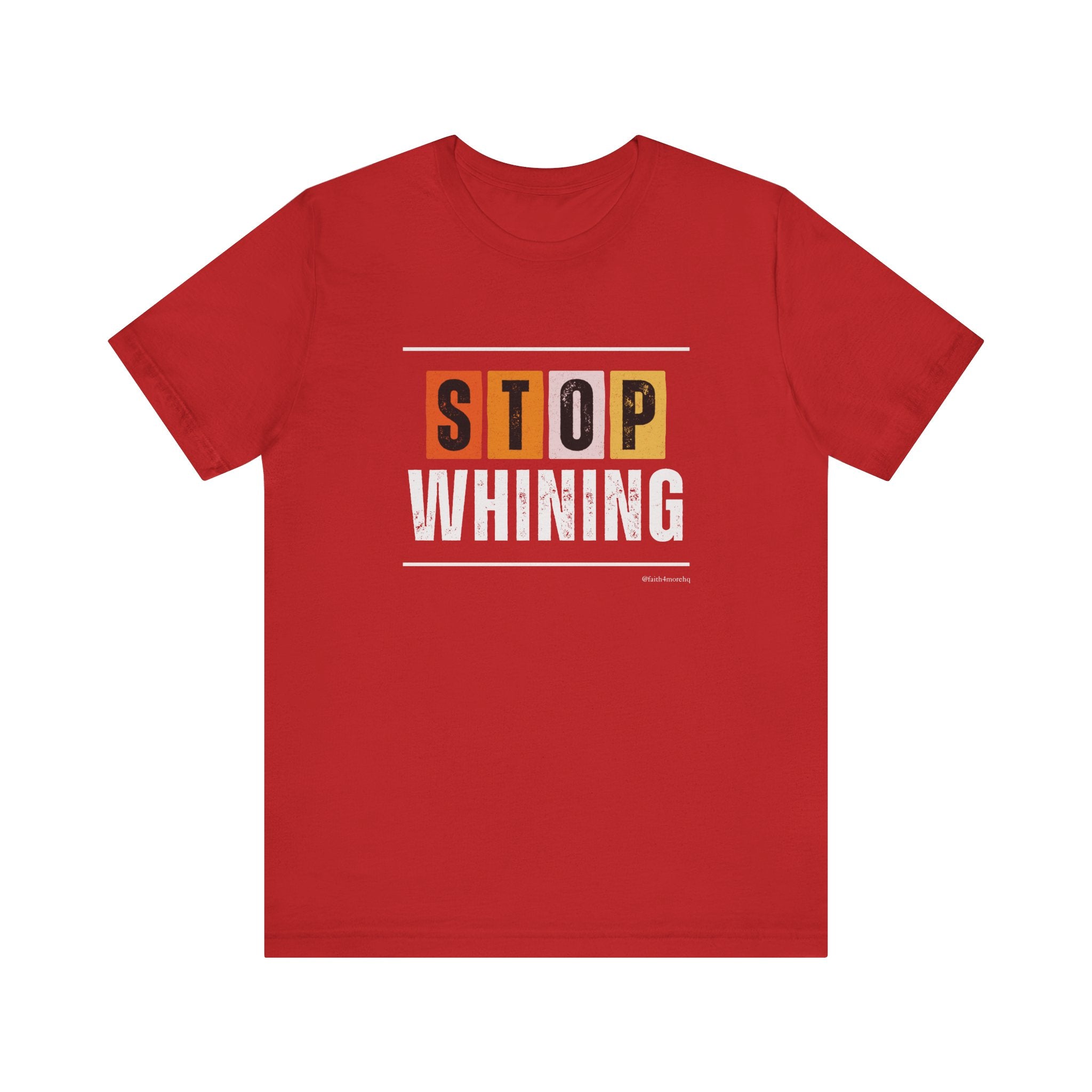 STOP WHINING — Unisex Jersey Tee Faith 4 More HQ