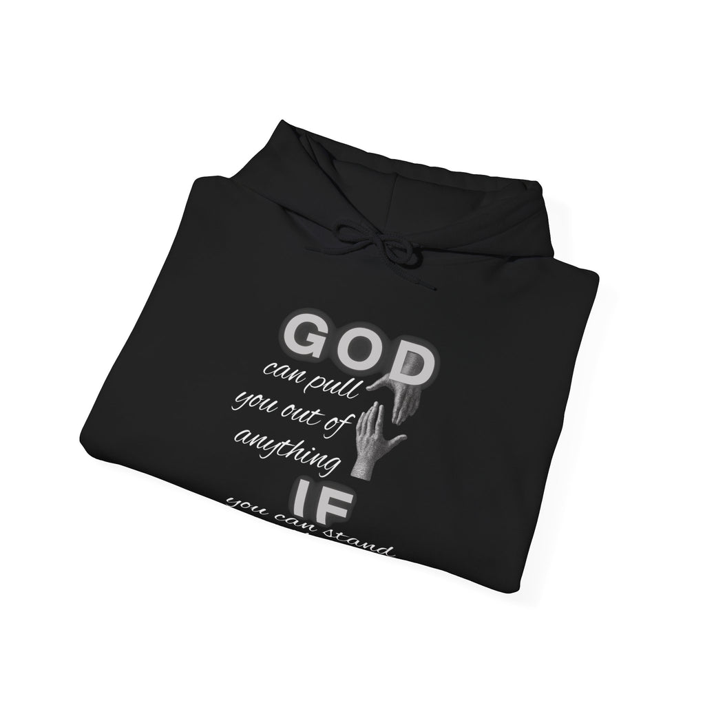 God can pull you out of anything — Unisex Hooded Sweatshirt Faith 4 More HQ