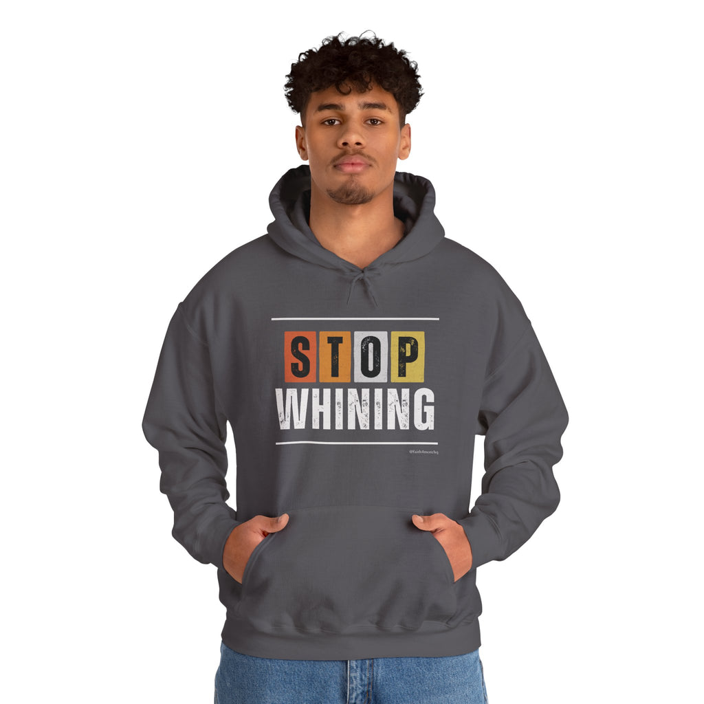 STOP WHINING — Unisex Hooded Sweatshirt Faith 4 More HQ