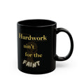 Hardwork ain't for the FAINT — 11oz Black Mug Faith 4 More HQ