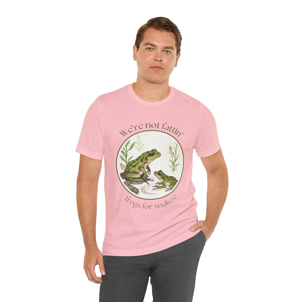 We're not fattin' frogs for snakes — Unisex Jersey Tee  Faith 4 More HQ