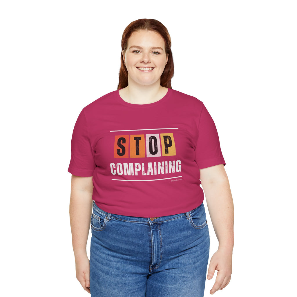 STOP COMPLAINING — Unisex Jersey Tee Faith 4 More HQ