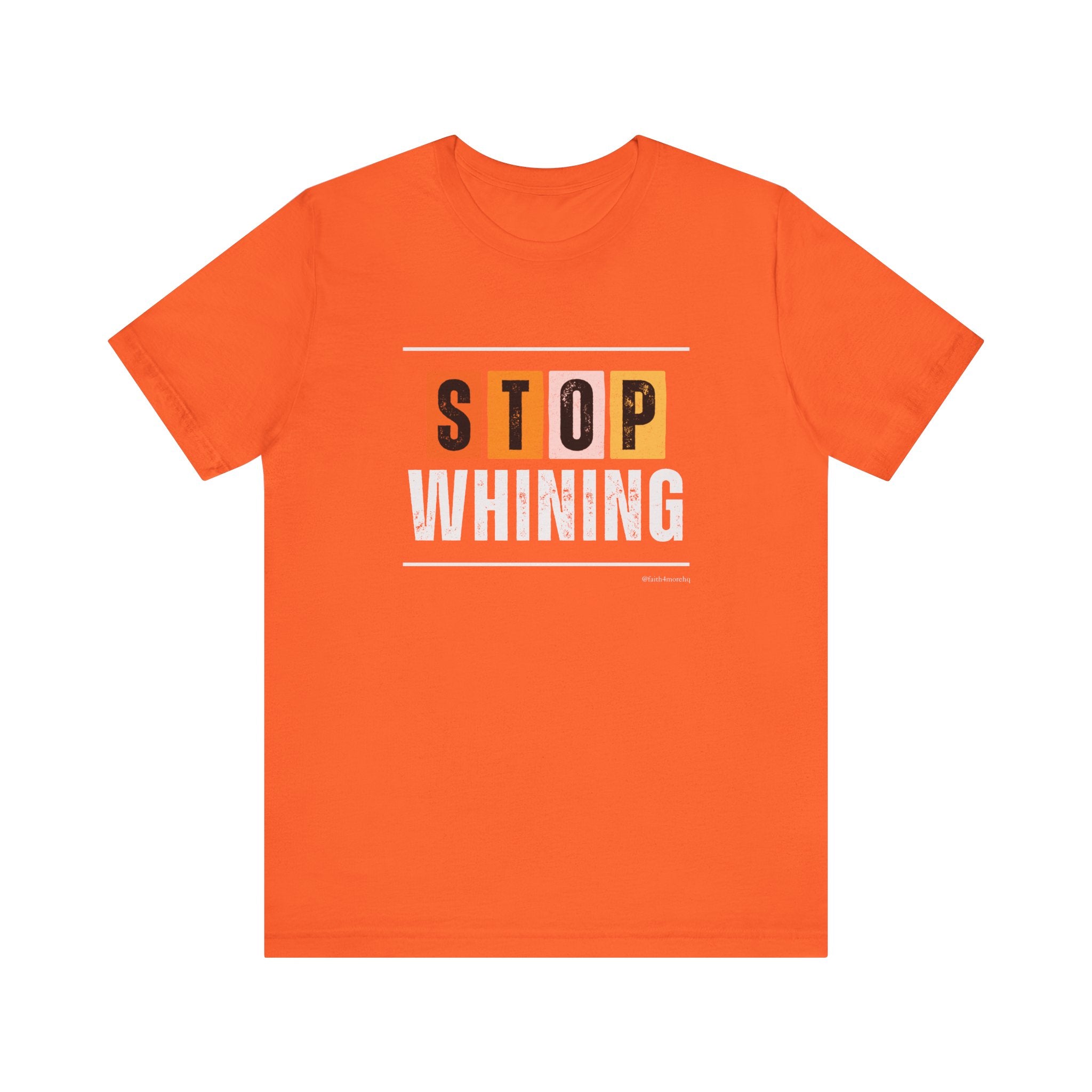 STOP WHINING — Unisex Jersey Tee Faith 4 More HQ