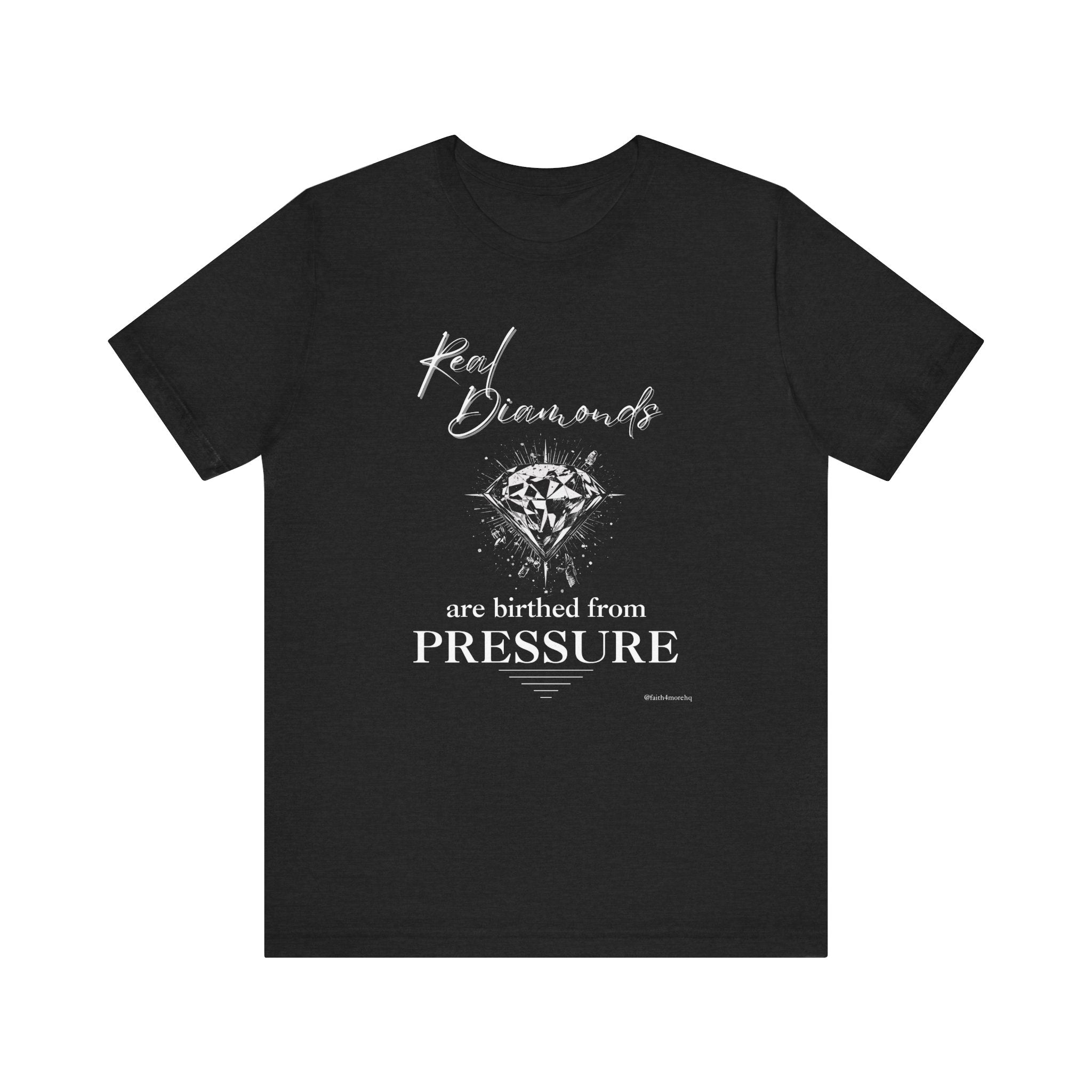 Real Diamonds are birthed from PRESSURE II — Unisex Jersey Tee  Faith 4 More HQ