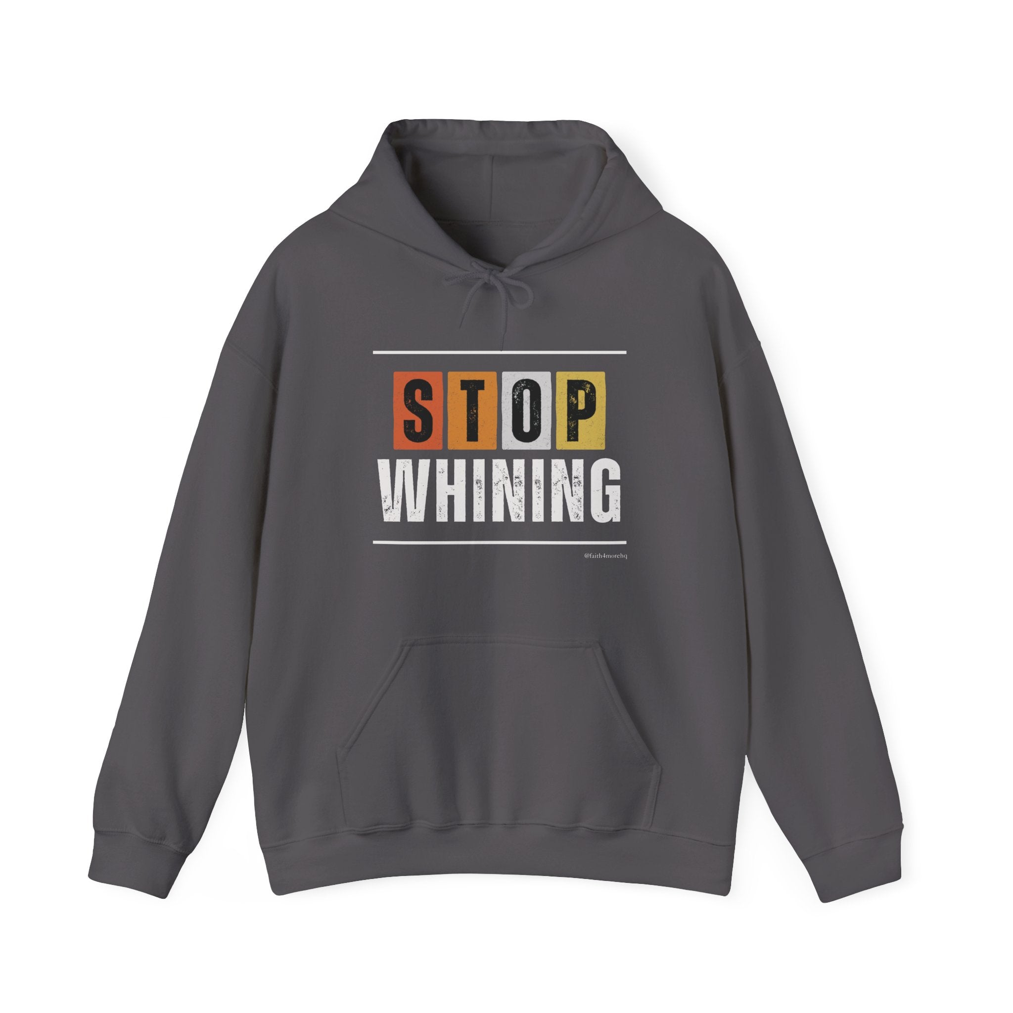 STOP WHINING — Unisex Hooded Sweatshirt Faith 4 More HQ